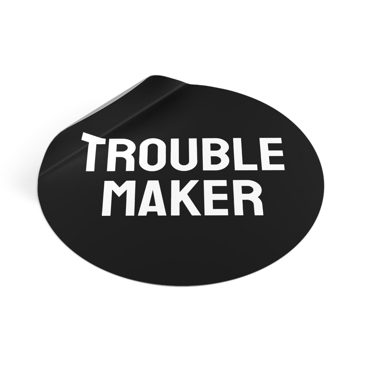 Trouble Maker - Round Vinyl Stickers