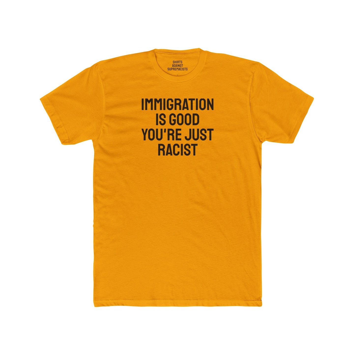 Immigration Is Good You're Just Racist - Unisex Cotton Crew Tee