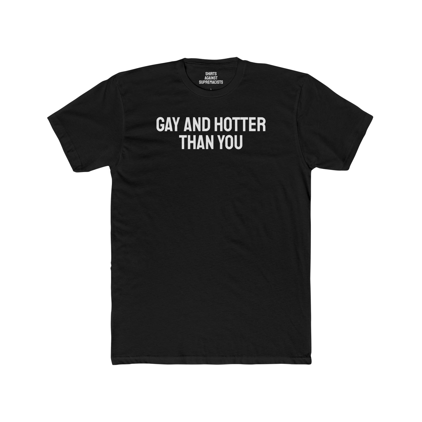 Gay And Hotter Than You - Unisex Cotton Crew Tee