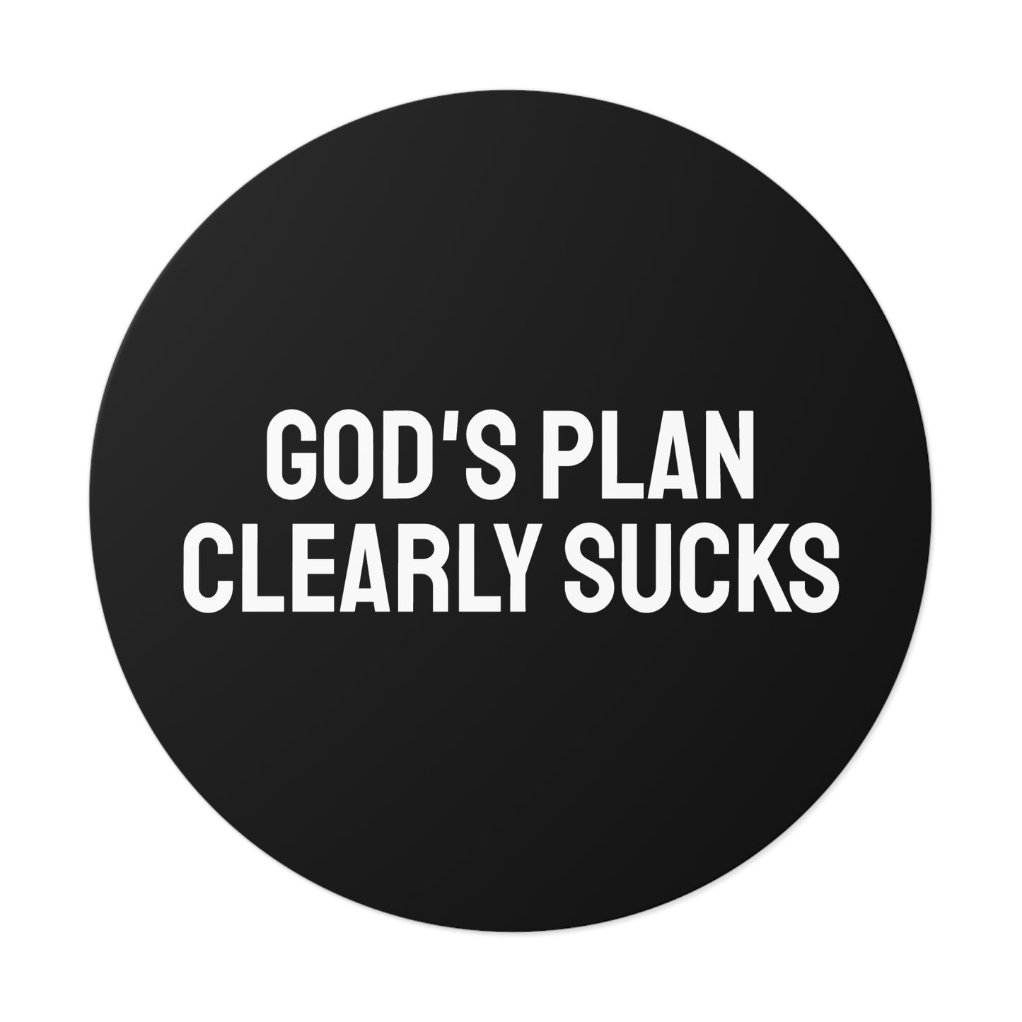God's Plan Clearly Sucks - Round Vinyl Stickers