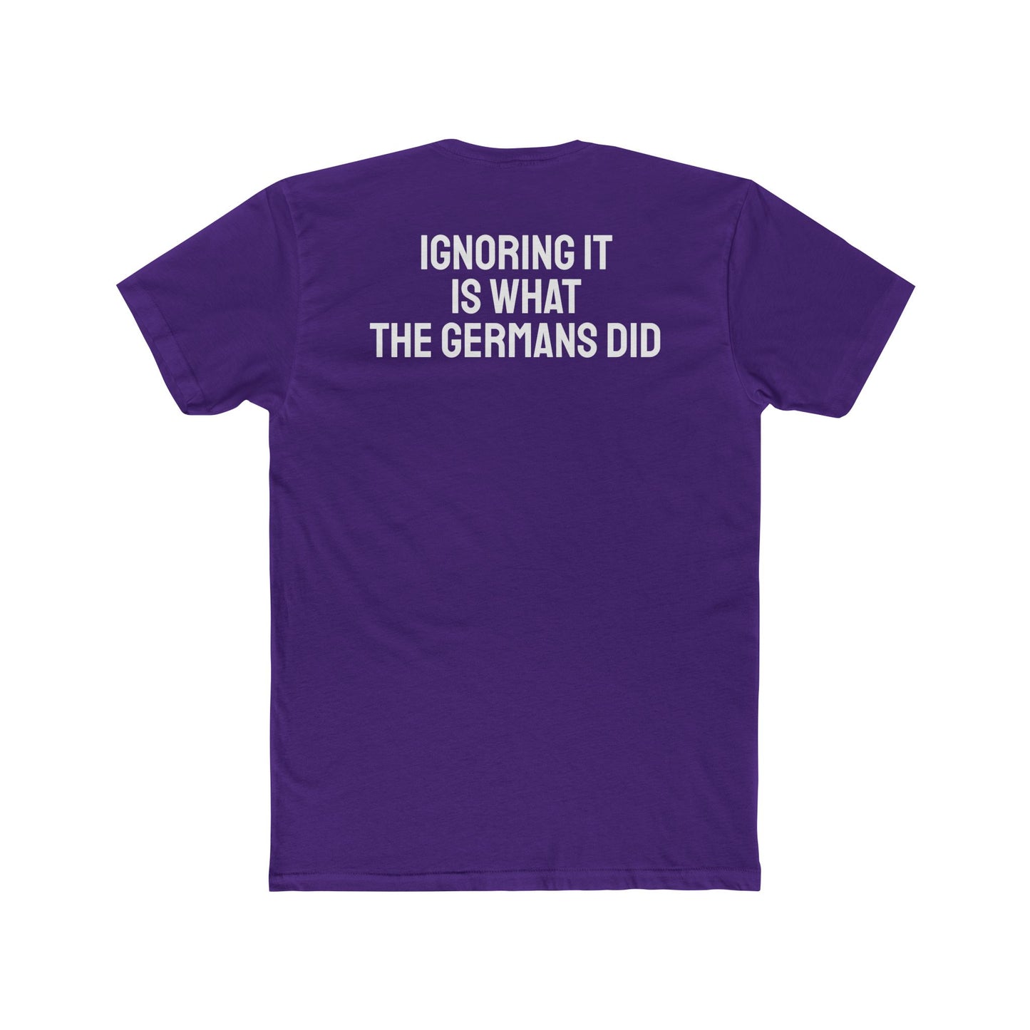 Ignoring It Is What The Germans Did - Unisex Cotton Crew Tee