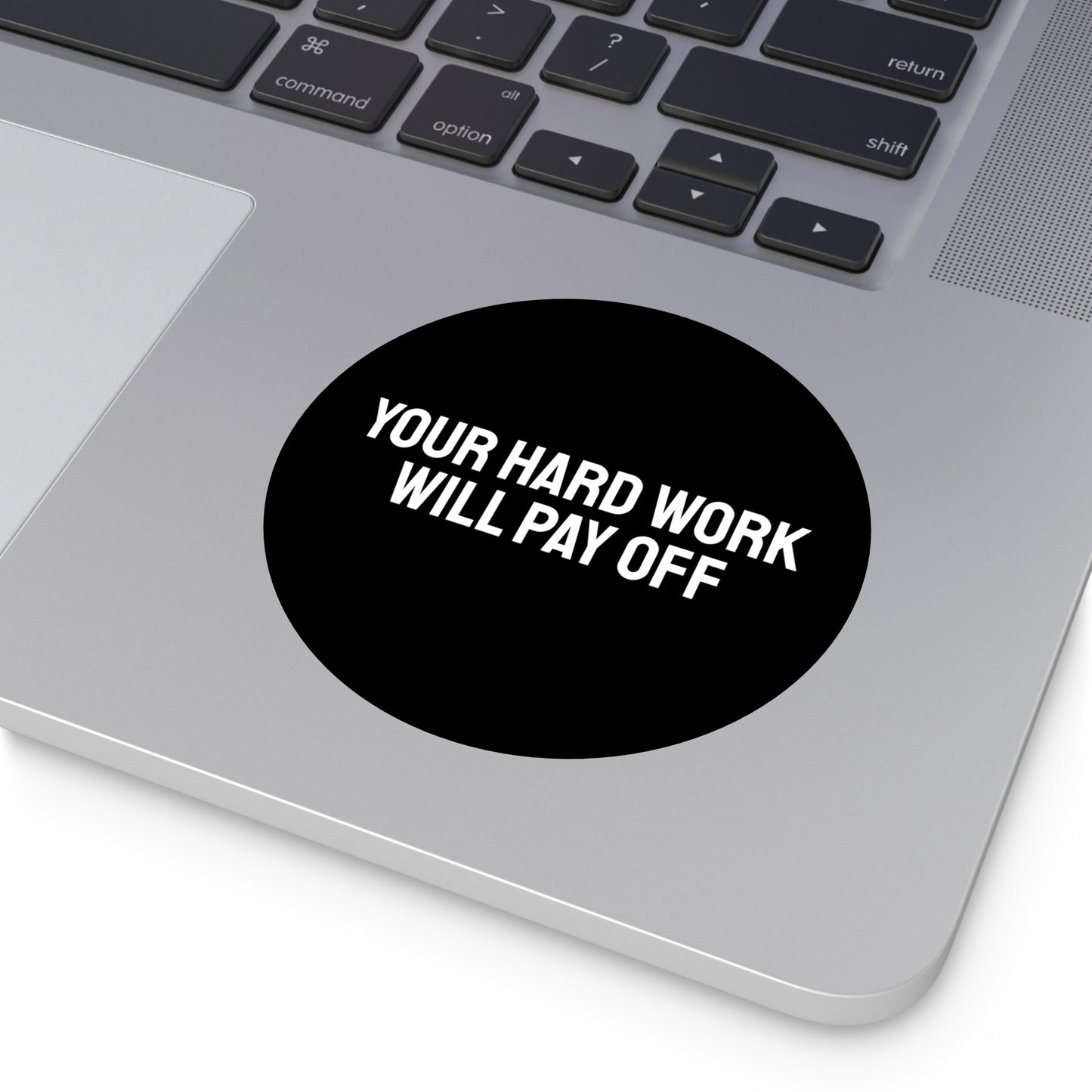 Your Hard Work Will Pay - Round Vinyl Stickers