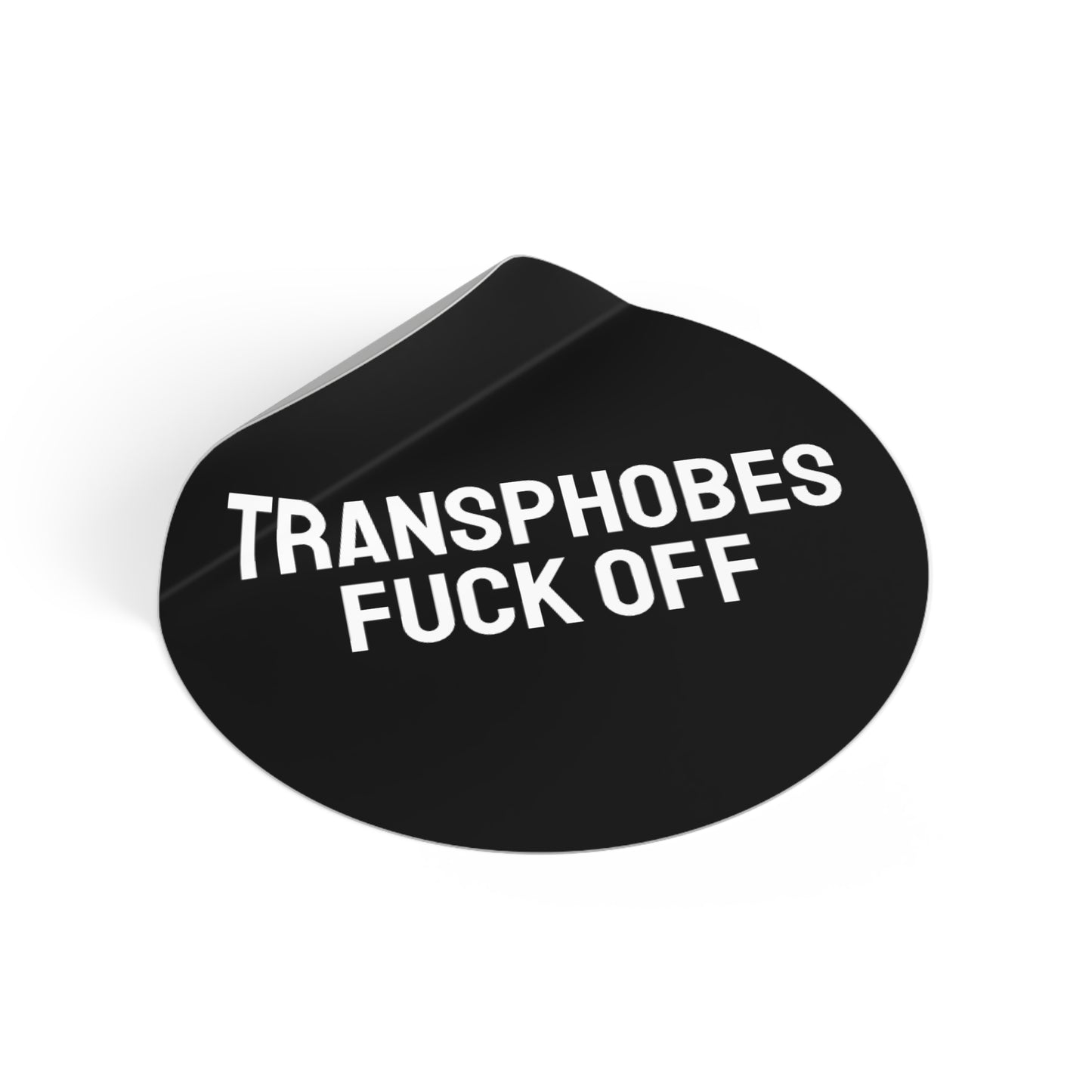 Transphobes Fuck Off - Round Vinyl Stickers