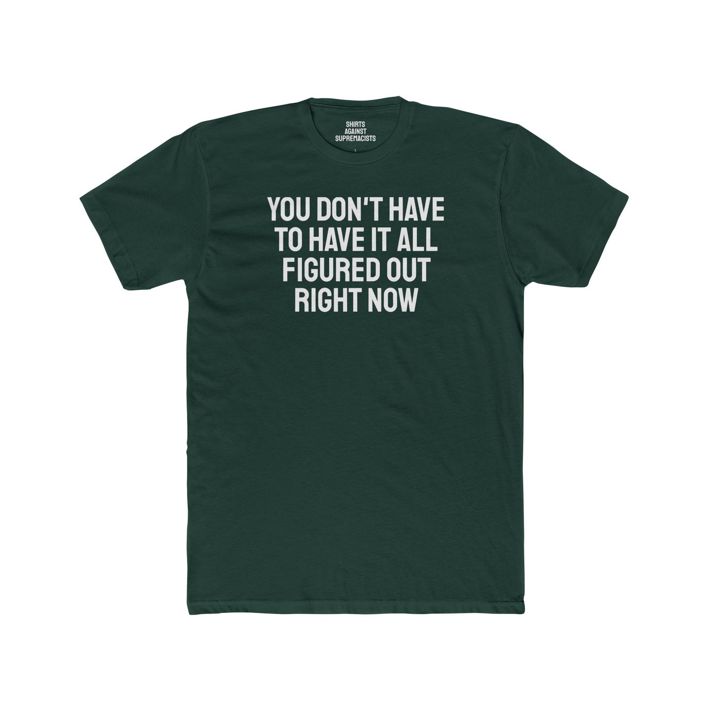 You Don't Have To Have It All Figured Out Right Now - Unisex Cotton Crew Tee