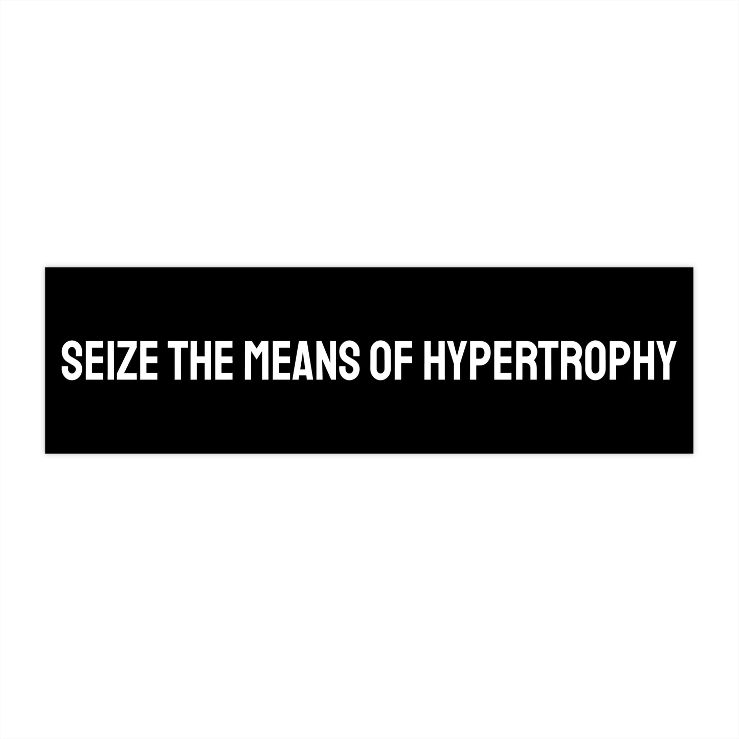 Seize The Means Of Hypertrophy - Bumper Sticker