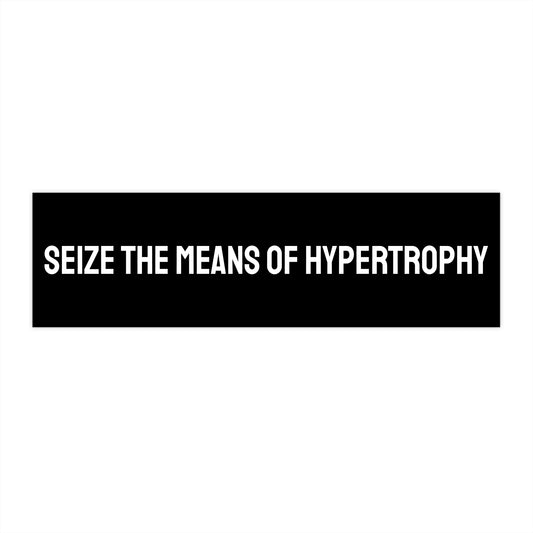 Seize The Means Of Hypertrophy - Bumper Sticker
