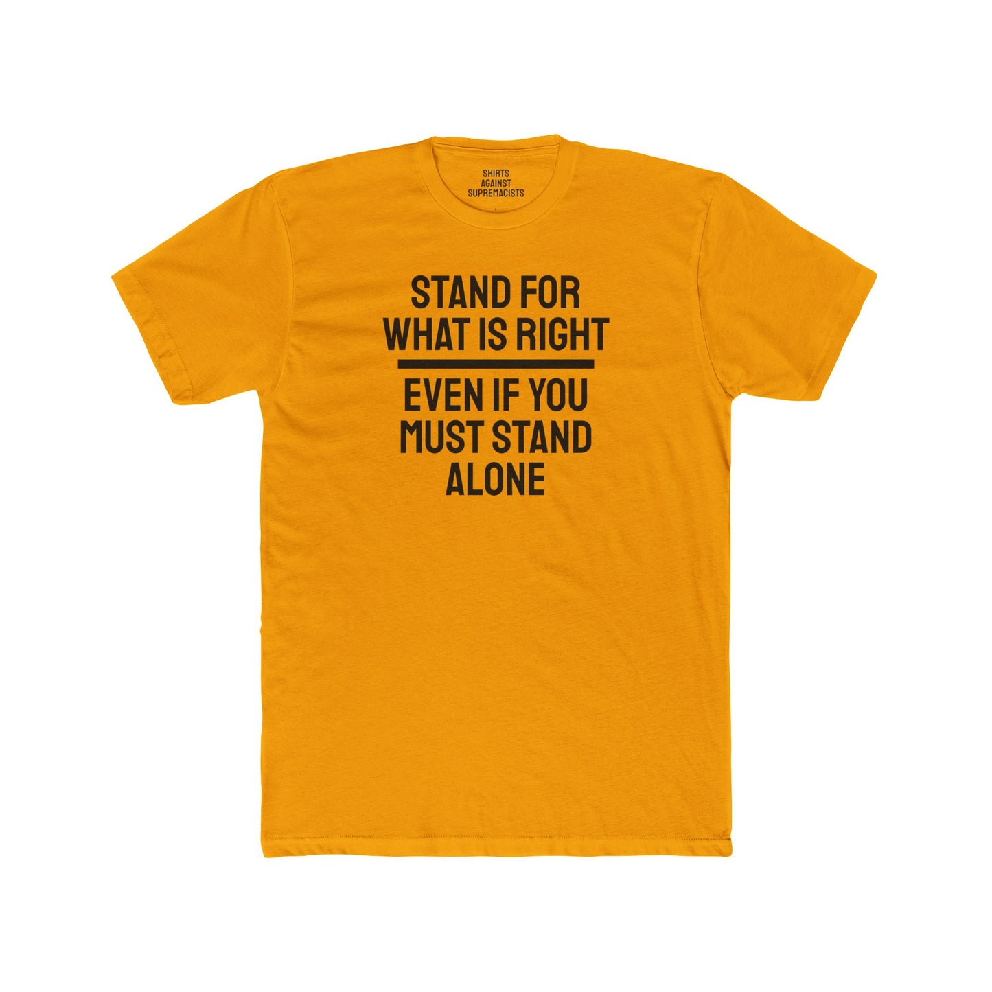 Stand For What Is Right Even If You Must Stand Alone - Unisex Cotton Crew Tee