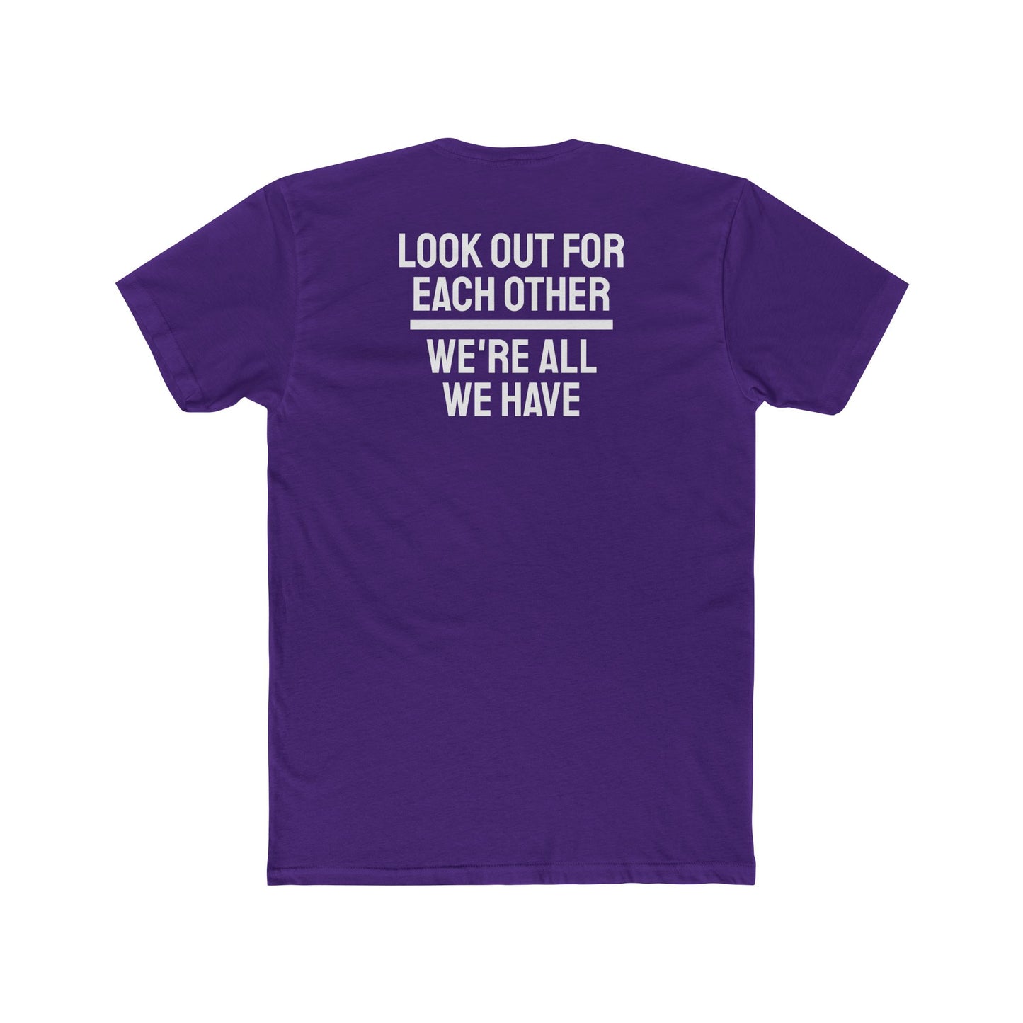 We Have To Look Out For Each other We're All We Have - Unisex Cotton Crew Tee