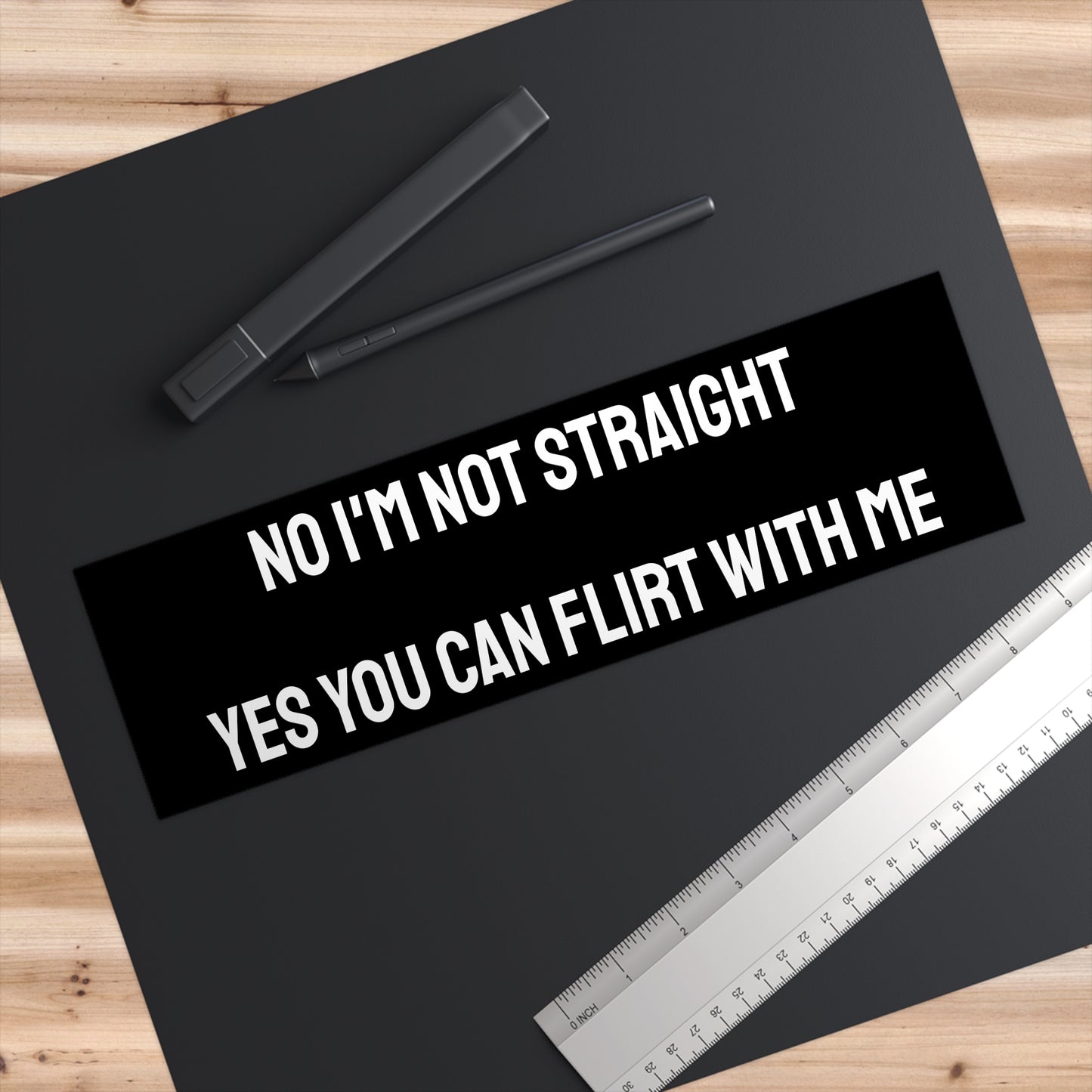 No I'm Not Straight Yes You Can Flirt With Me - Bumper Sticker