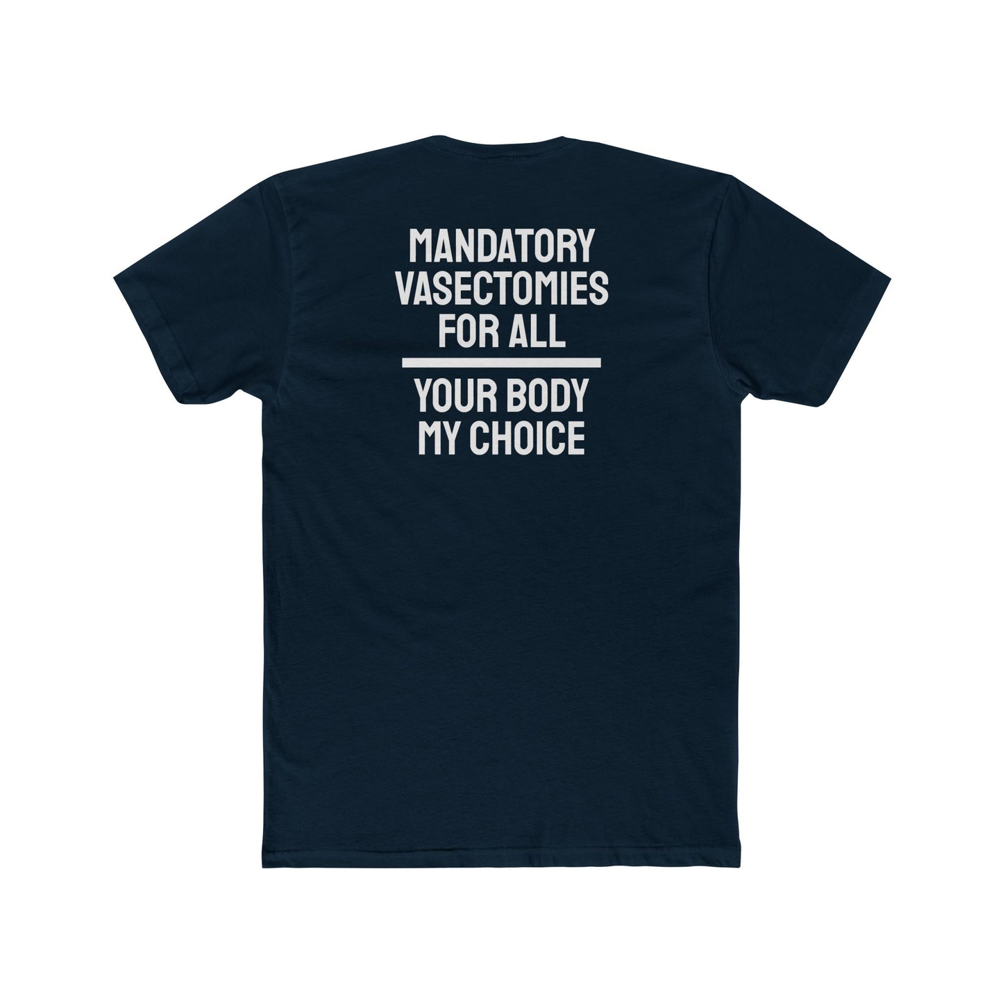 Mandatory Vasectomies For All Your Body My Choice - Unisex Cotton Crew Tee