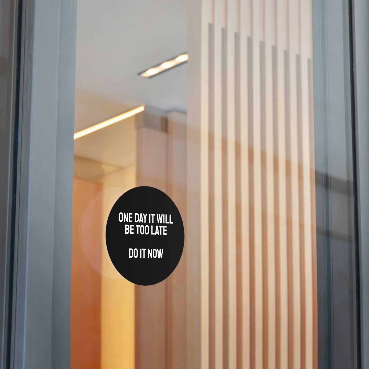 One Day It Will Be Too Late Do It Now - Round Vinyl Stickers