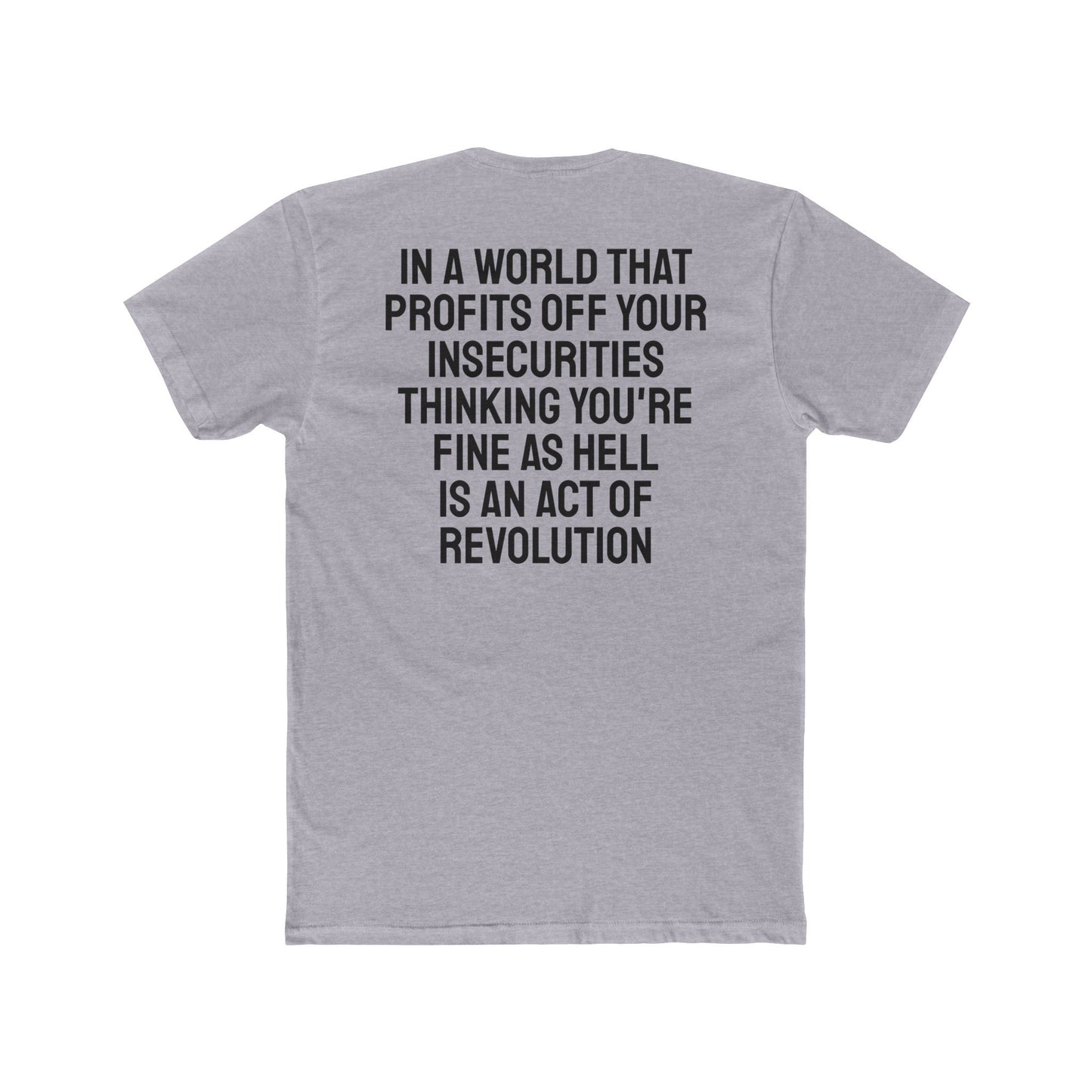 In A World That Profits Off Your Insecurities Thinking You're Fine As Hell Is An Act Of Revolution - Unisex Cotton Crew Tee