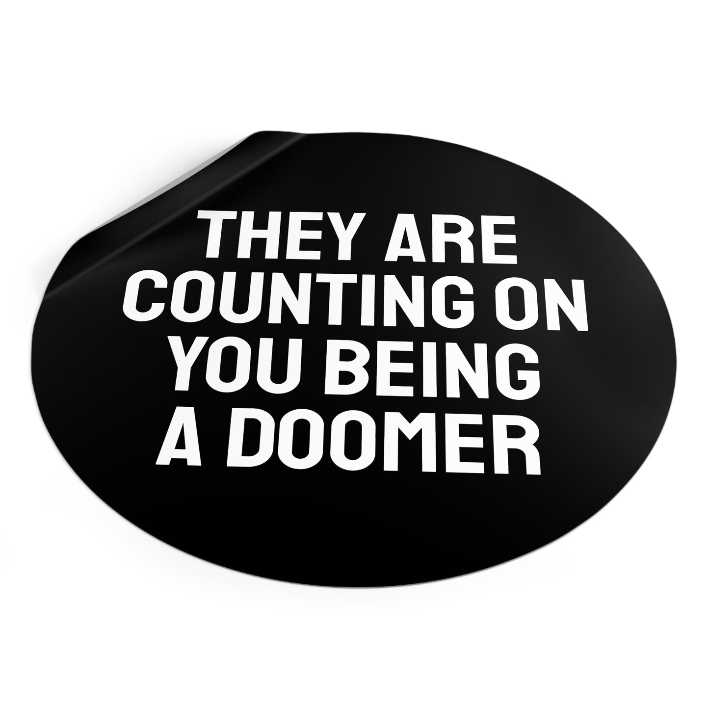 They Are Counting On You Being A Doomer - Round Vinyl Stickers