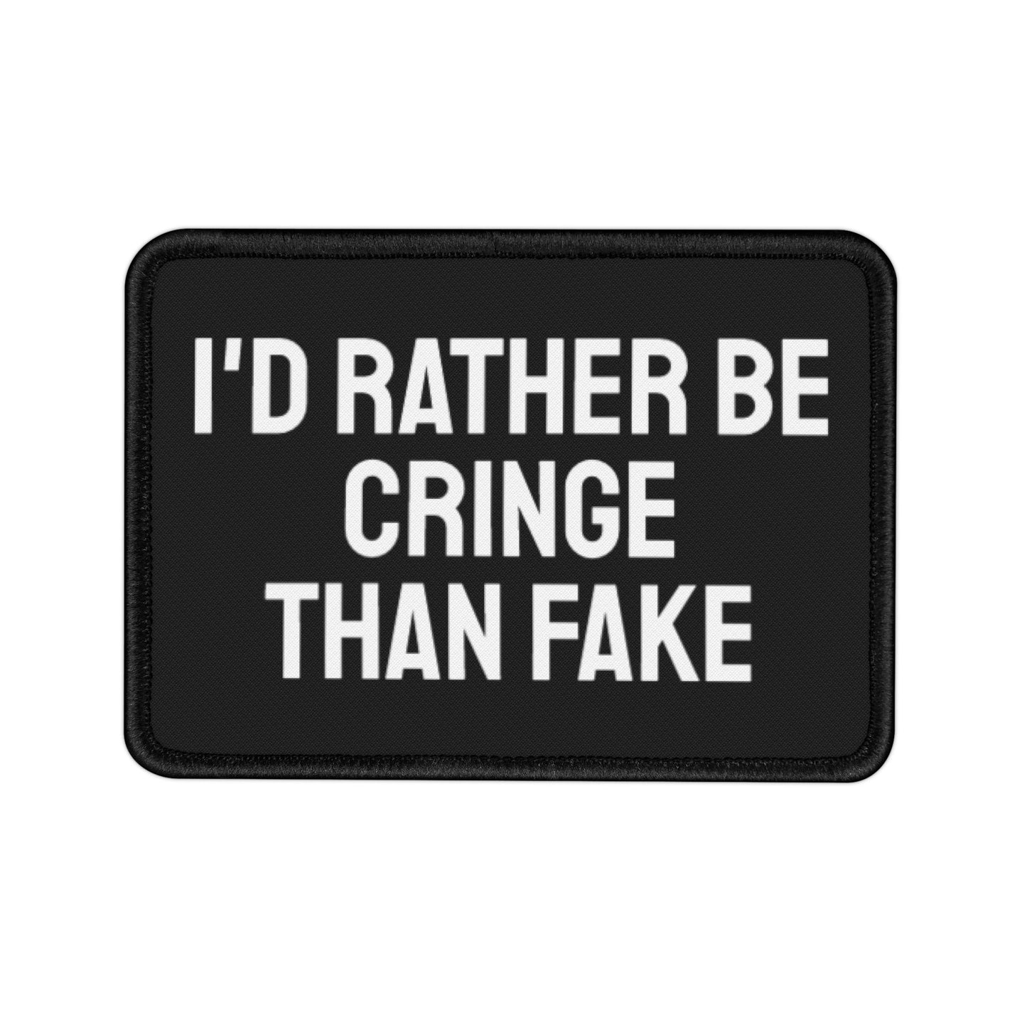 I'd Rather Be Cringe Than Fake - Iron-On Patch