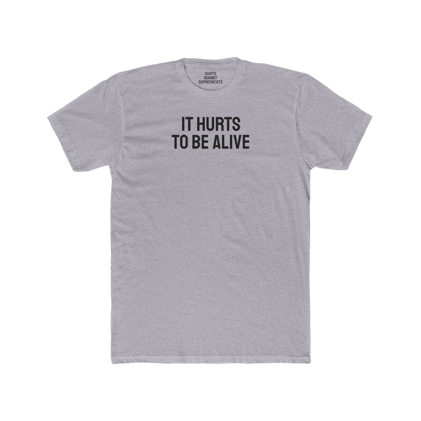 It Hurts To Be Alive - Unisex Cotton Crew Tee