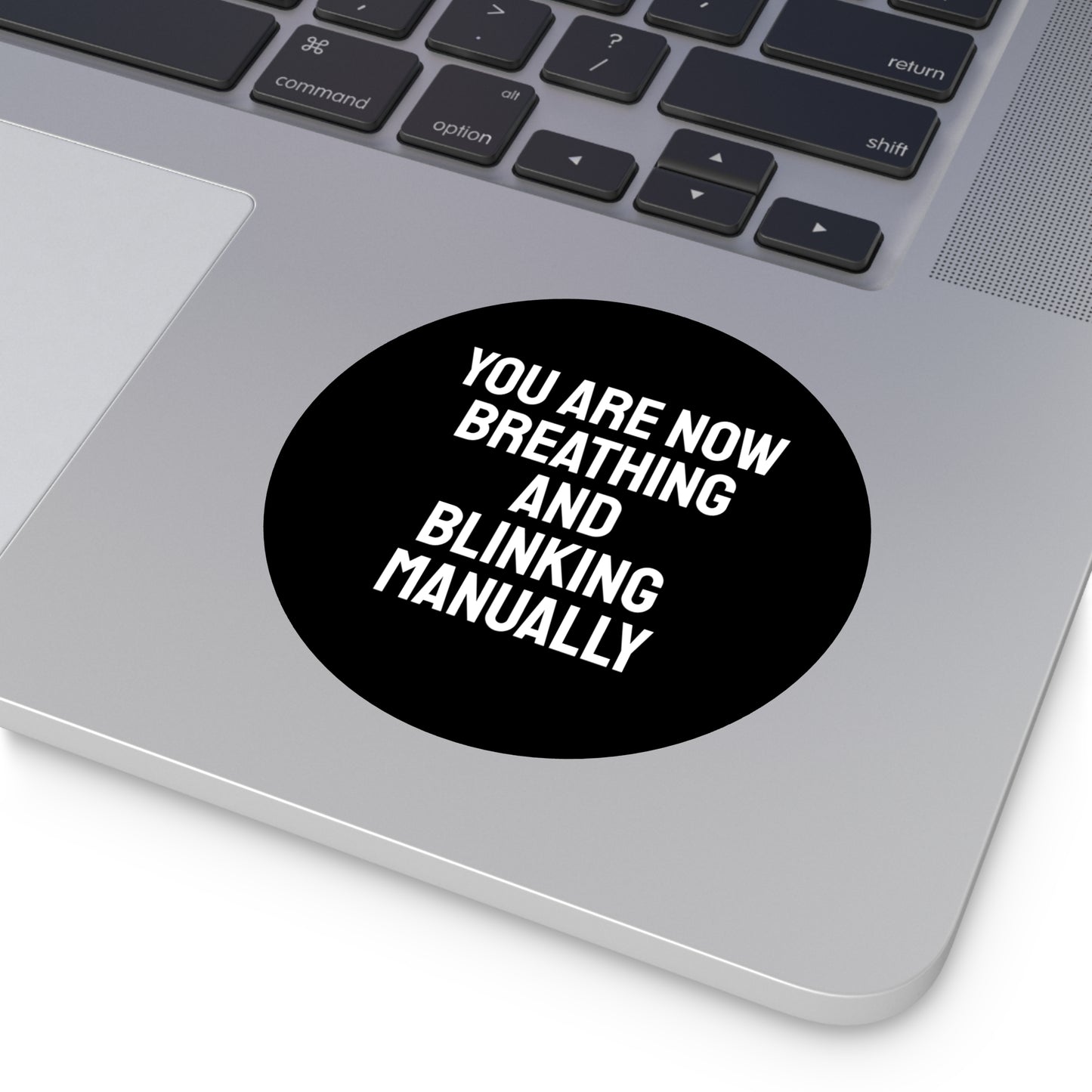 You Are Now Breathing And Blinking Manually - Round Vinyl Stickers