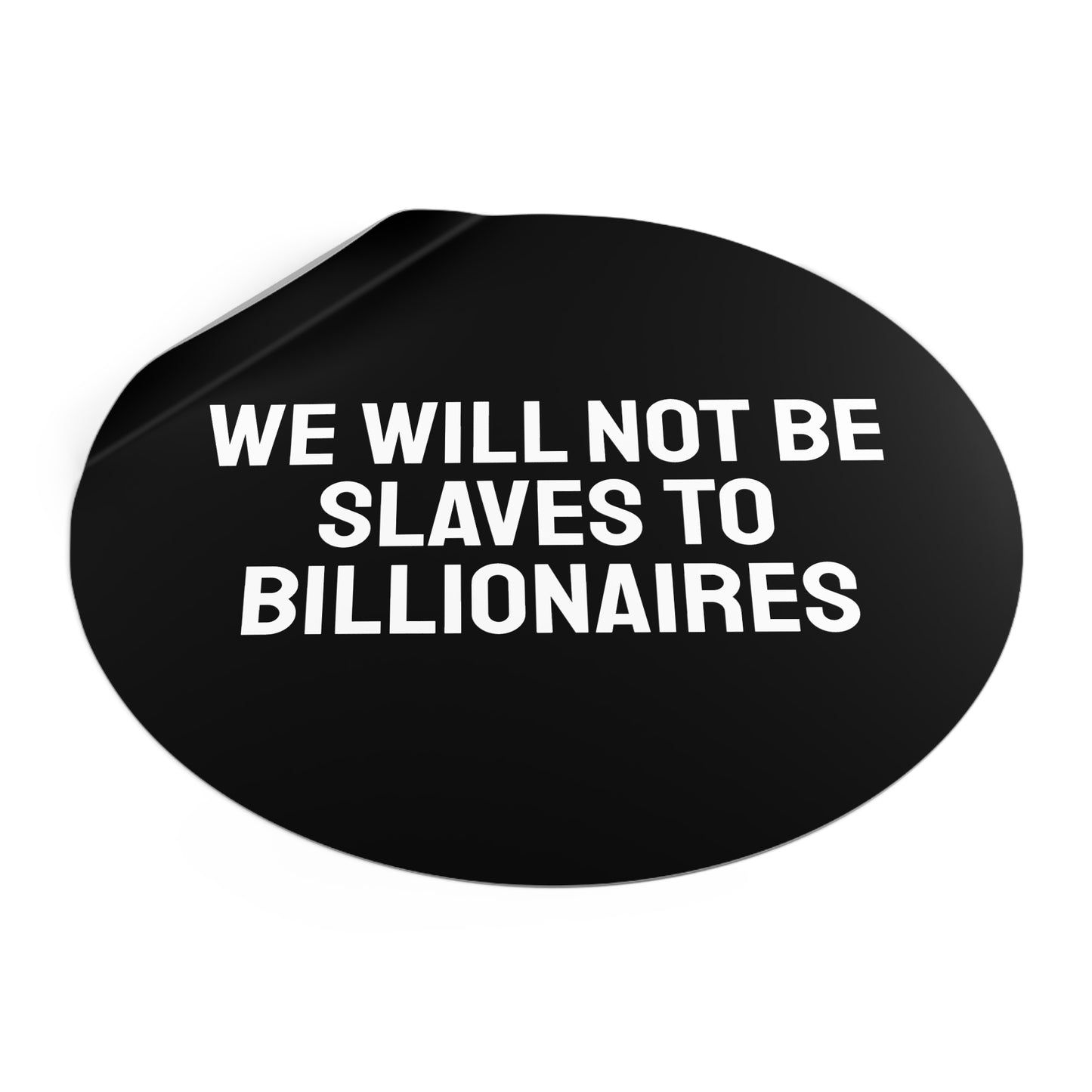 We Will Not Be Slaves To Billionaires - Round Vinyl Stickers