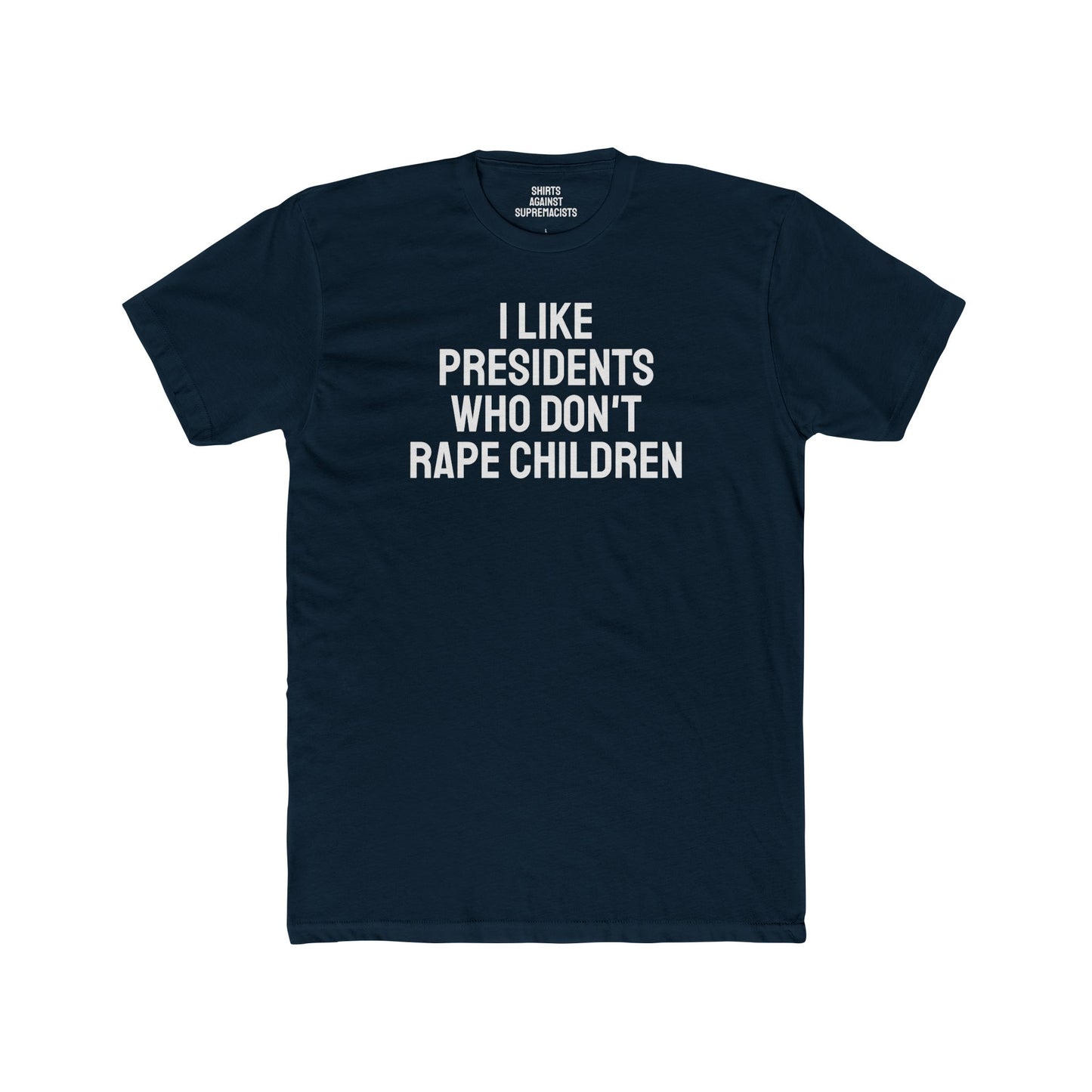 I Like Presidents Who Don't Rape Children - Unisex Cotton Crew Tee