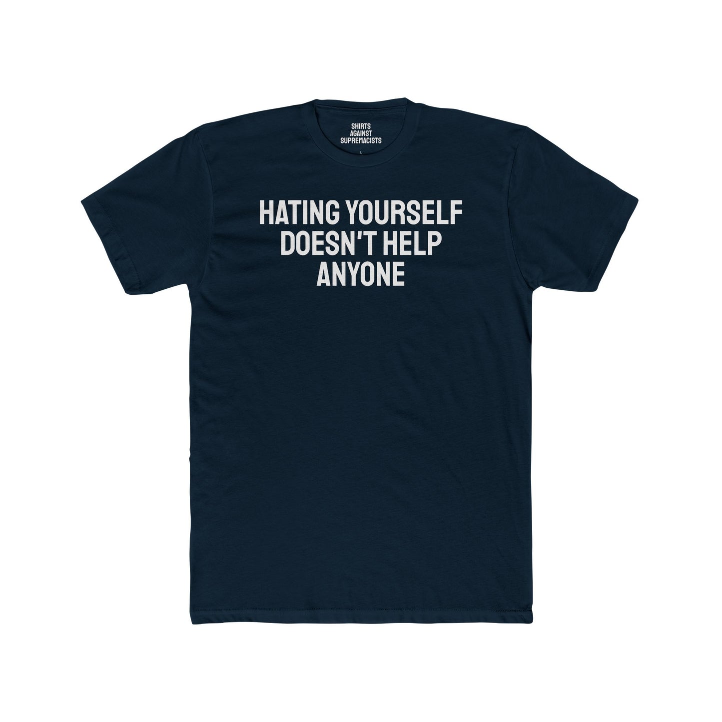 Hating Yourself Doesn't Help Anyone - Unisex Cotton Crew Tee