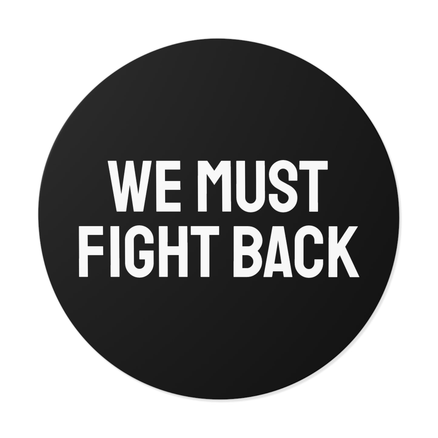 We Must Fight Back - Round Vinyl Stickers