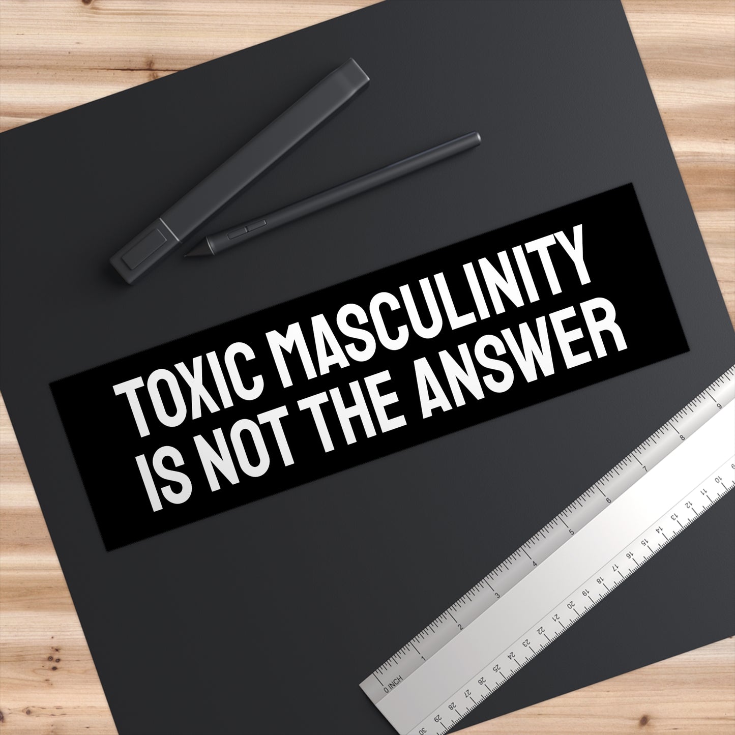 Toxic Masculinity Is Not The Answer - Bumper Sticker