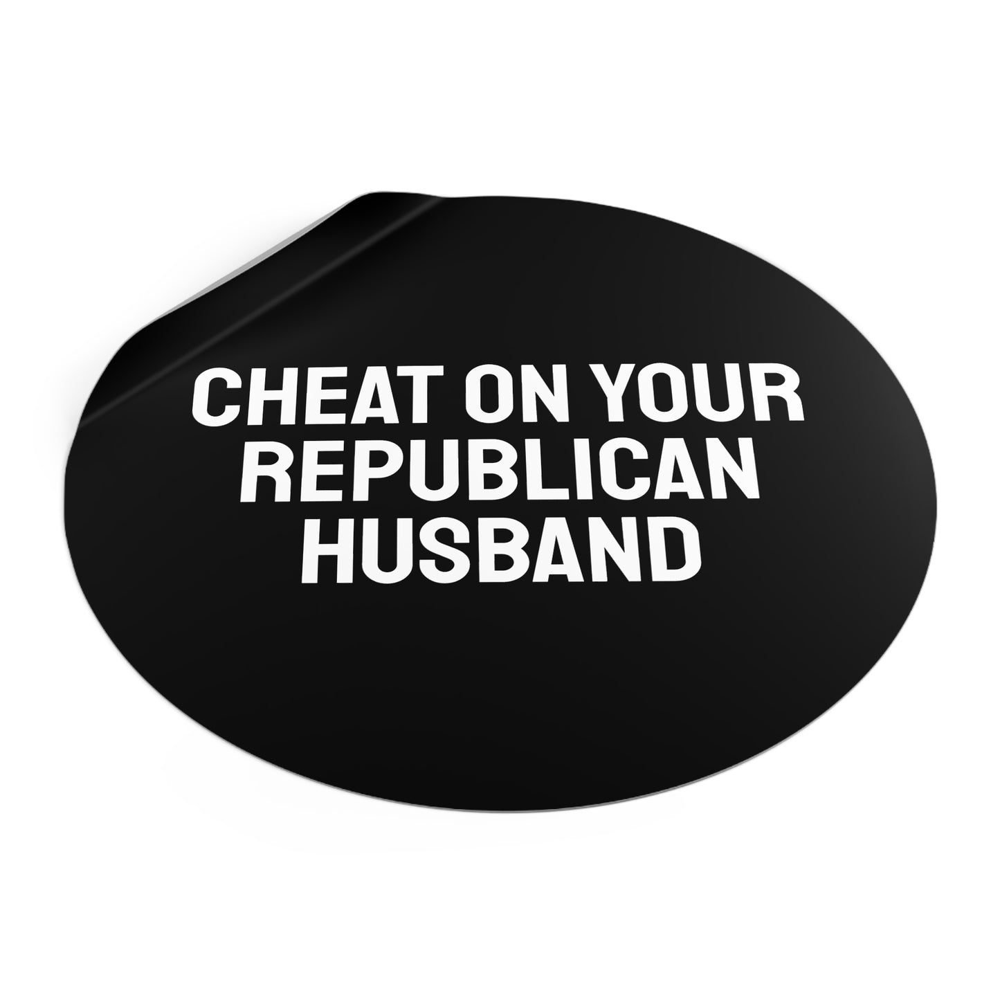 Cheat On Your Republican Husband - Round Vinyl Stickers
