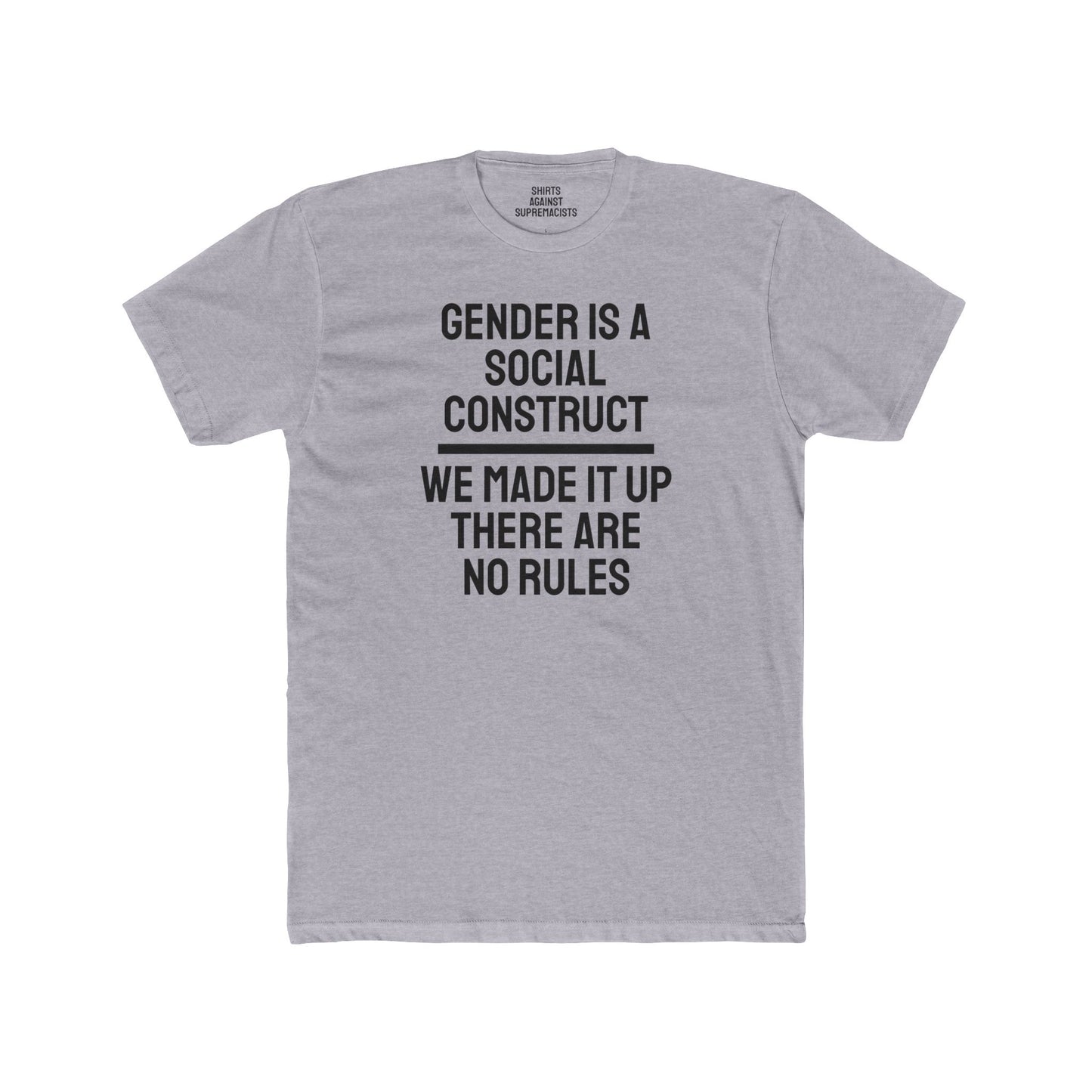 Gender Is A Social Construct We Made It Up There Are No Rules - Unisex Cotton Crew Tee