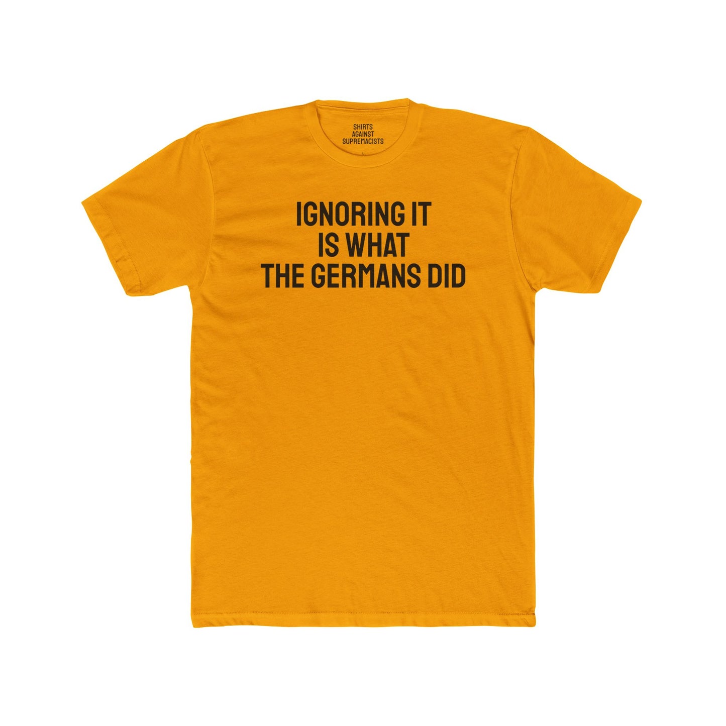 Ignoring It Is What The Germans Did - Unisex Cotton Crew Tee