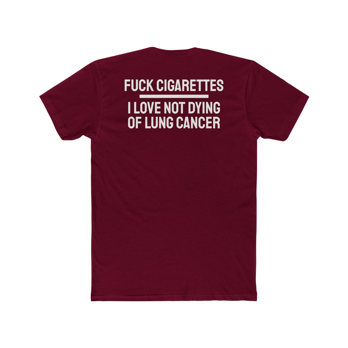 Fuck Cigarettes I Love Not Dying Of Lung Cancer - Unisex Cotton Crew Tee