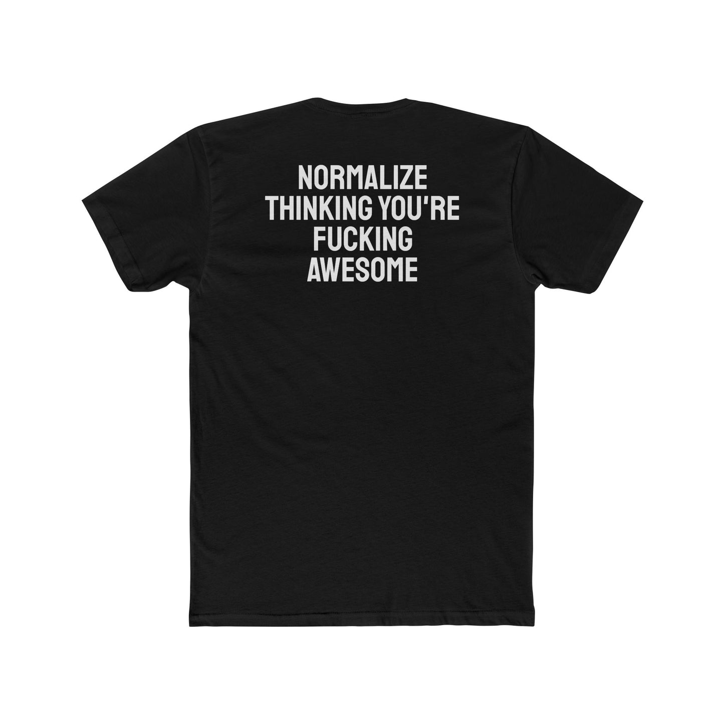 Normalize Thinking You're Fucking Awesome - Unisex Cotton Crew Tee