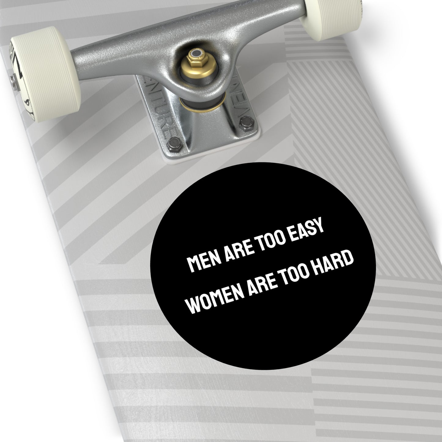 Men Are Too Easy Women Are Too Hard - Round Vinyl Stickers