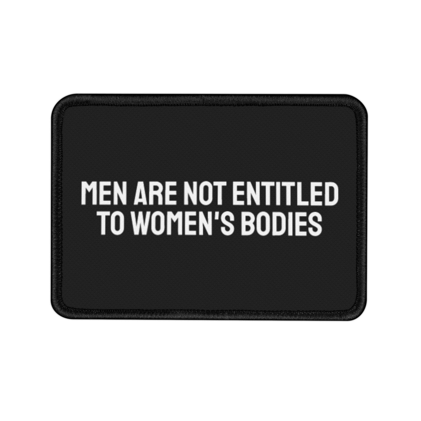 Men Are Not Entitled To Women's Bodies - Iron-On Patch