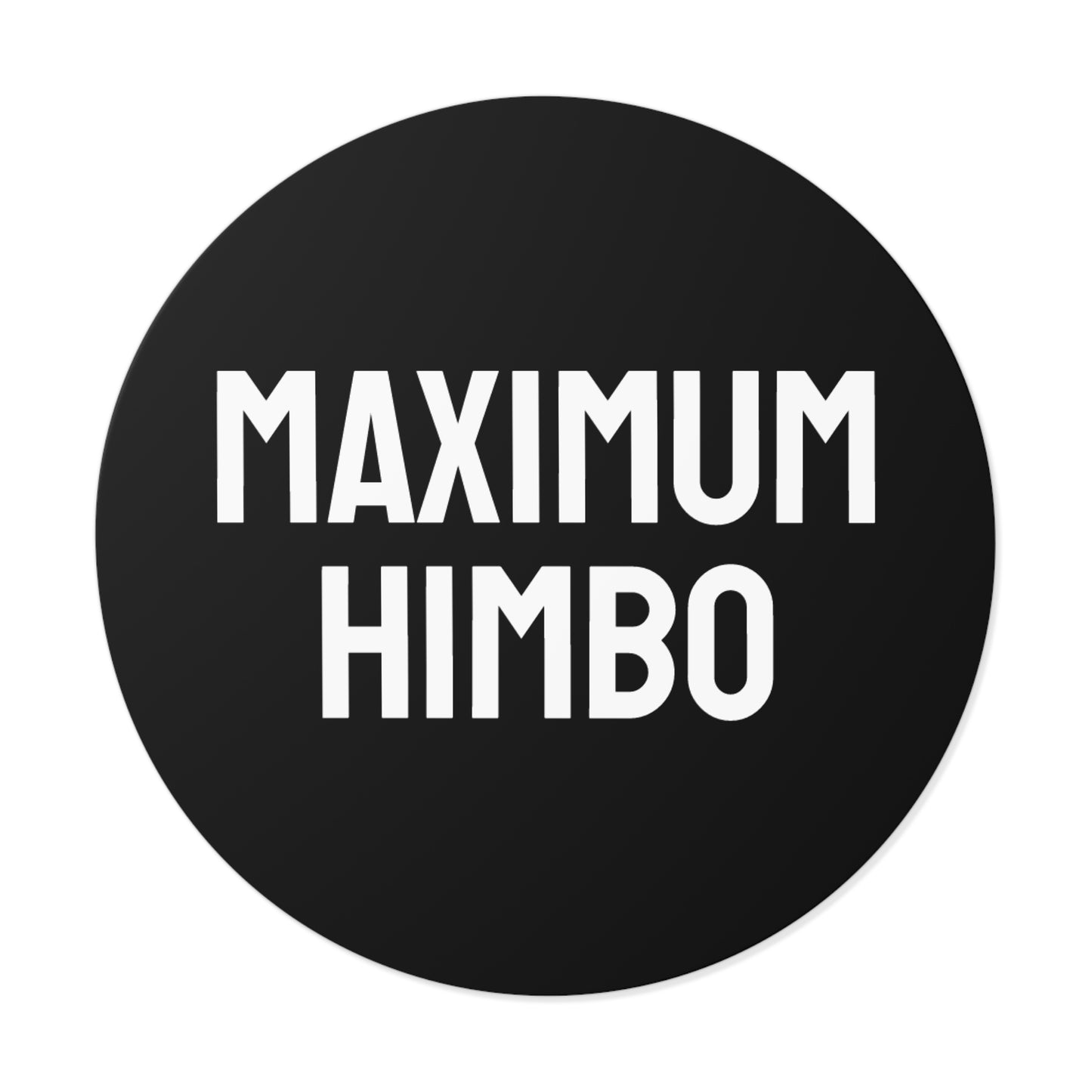Maximum Himbo - Round Vinyl Stickers