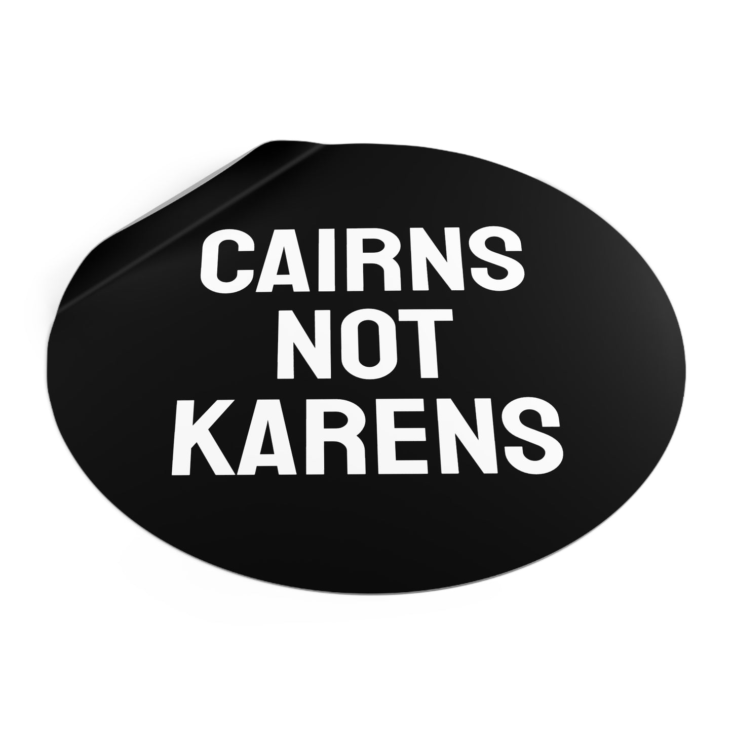 Cairns Not Karens - Round Vinyl Stickers