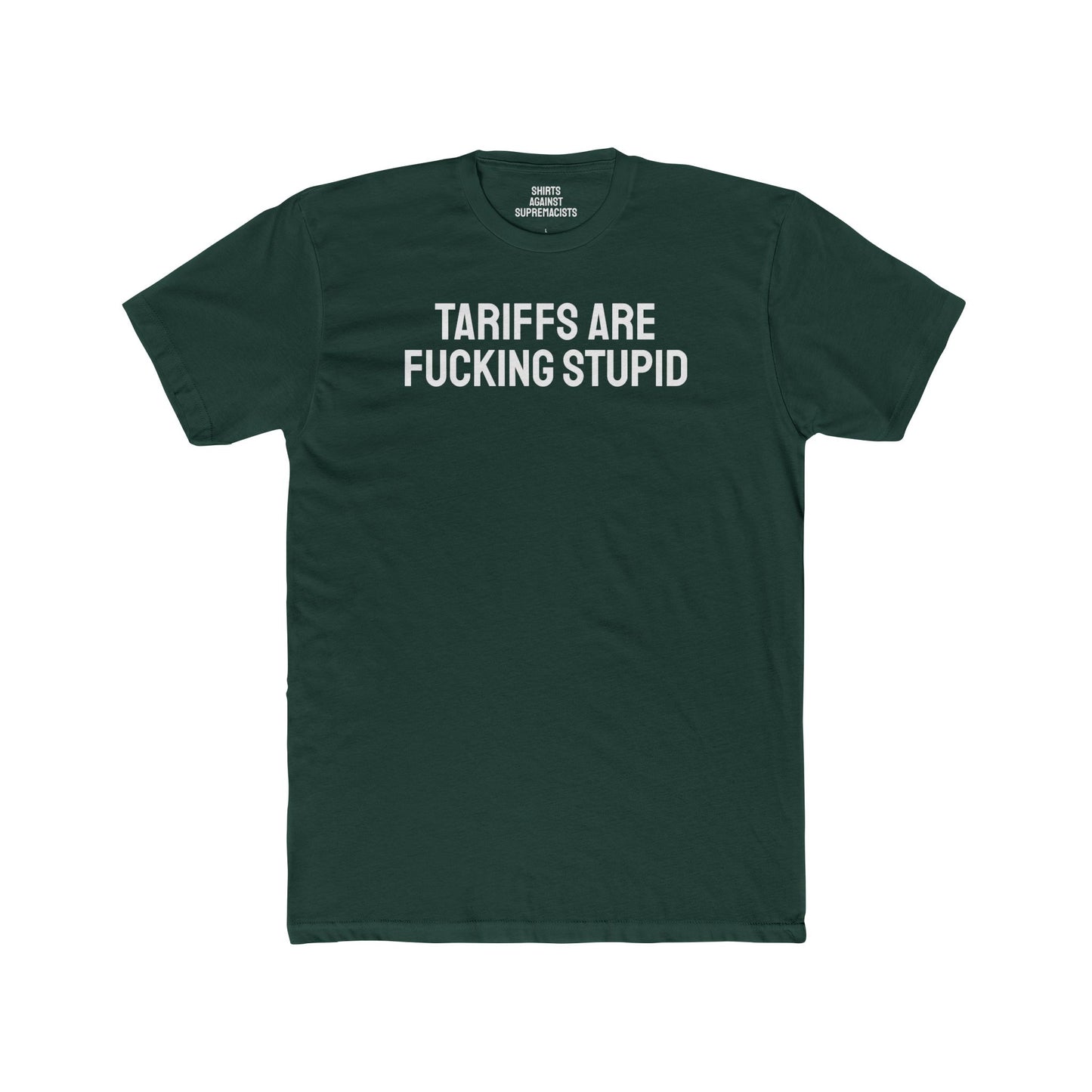 Tariffs Are Fucking Stupid - Unisex Cotton Crew Tee