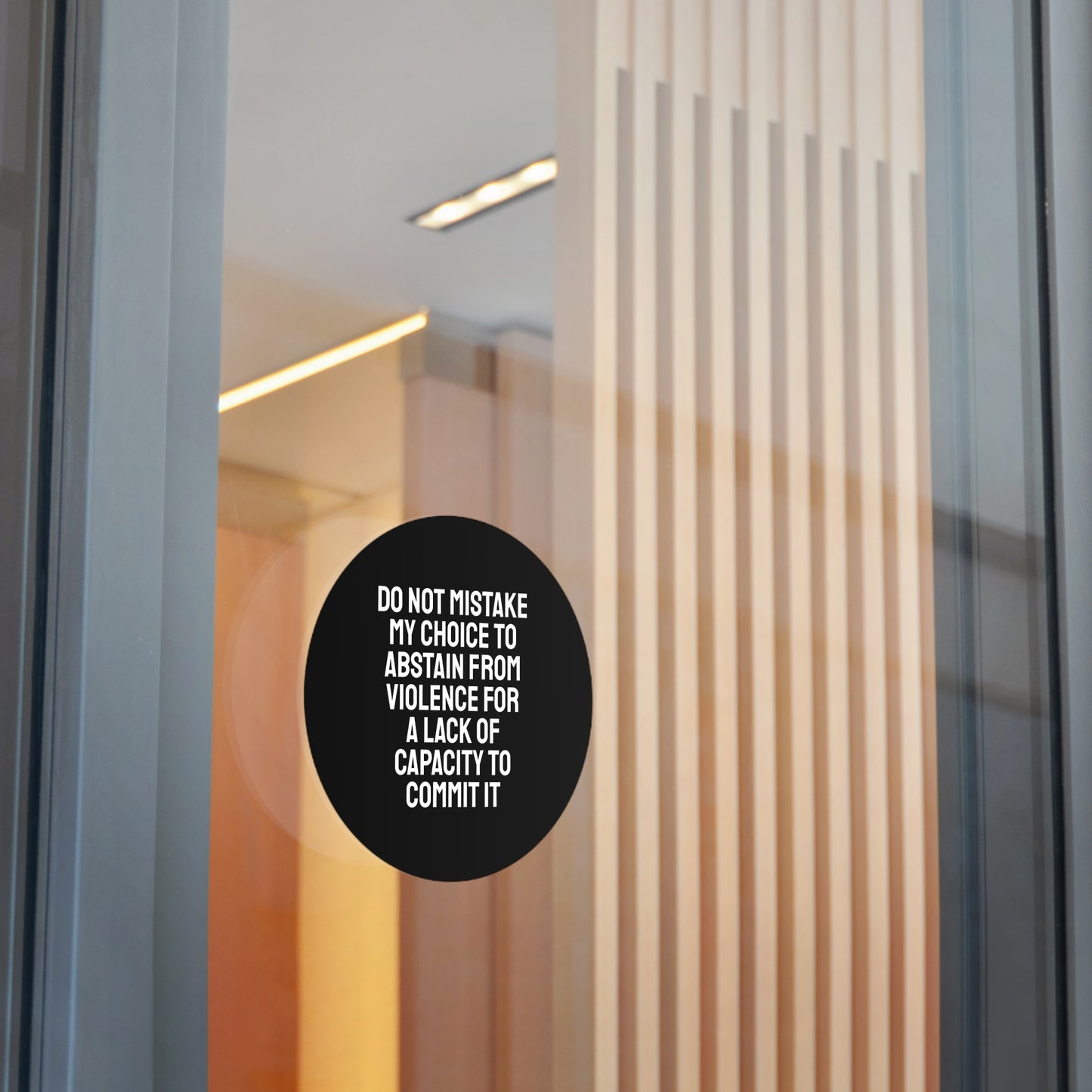 Do Not Mistake My Choice To Abstain From Violence For A Lack Of Capacity To Commit It - Round Vinyl Stickers