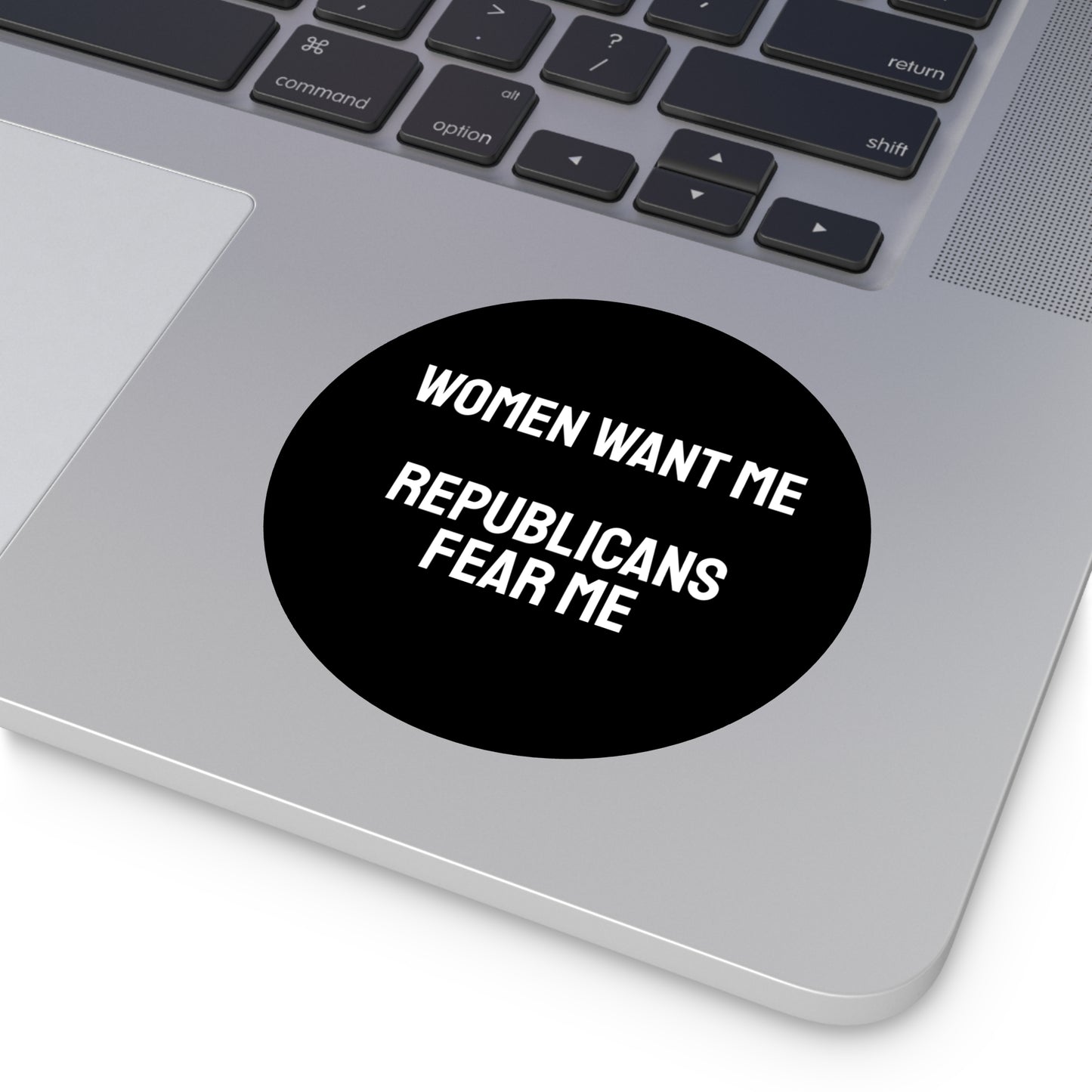 Women Want Me Republicans Fear Me - Round Vinyl Stickers