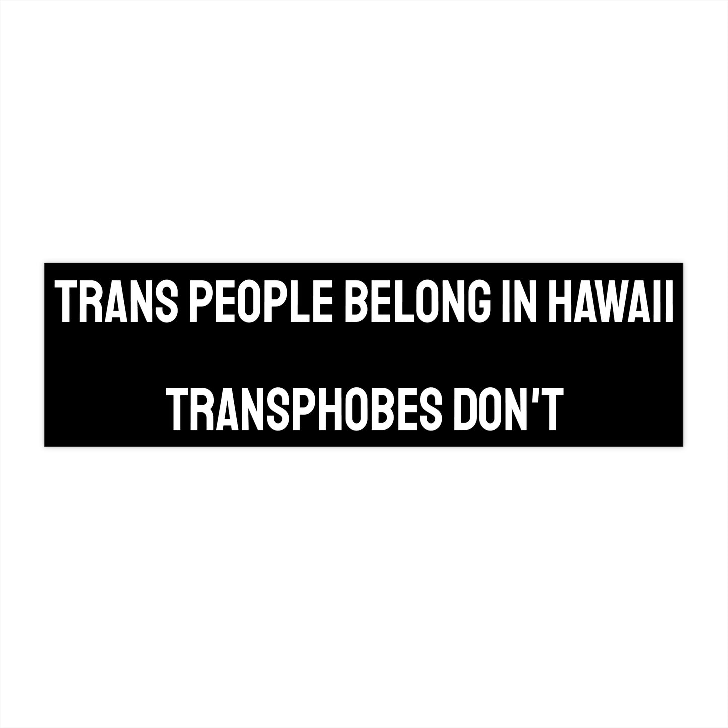 Trans People Belong In Hawaii Transphobes Don't - Bumper Sticker