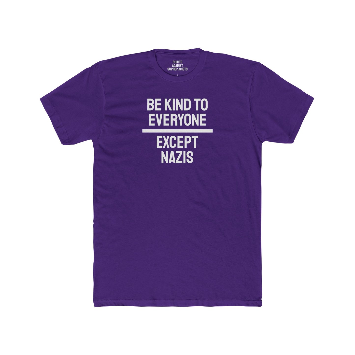 Be Kind To Everyone Except Nazis - Unisex Cotton Crew Tee