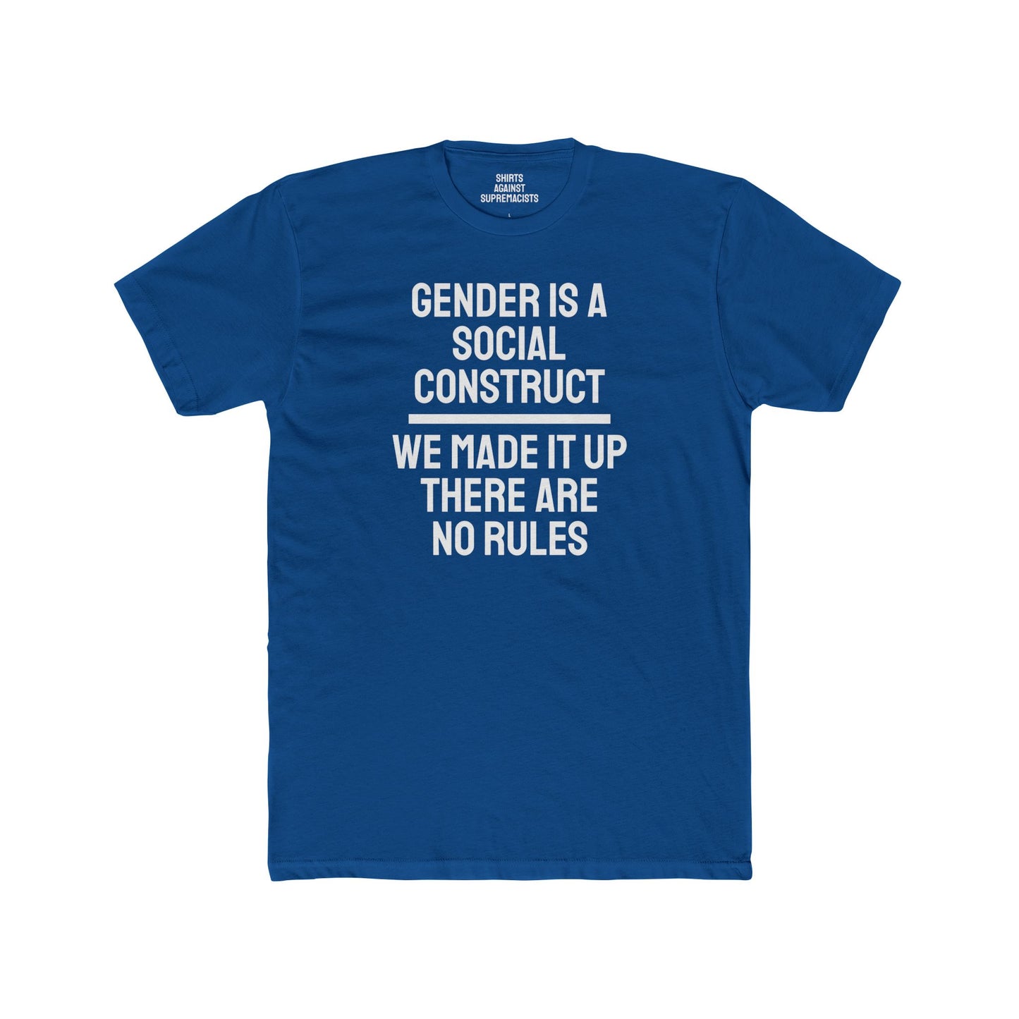 Gender Is A Social Construct We Made It Up There Are No Rules - Unisex Cotton Crew Tee