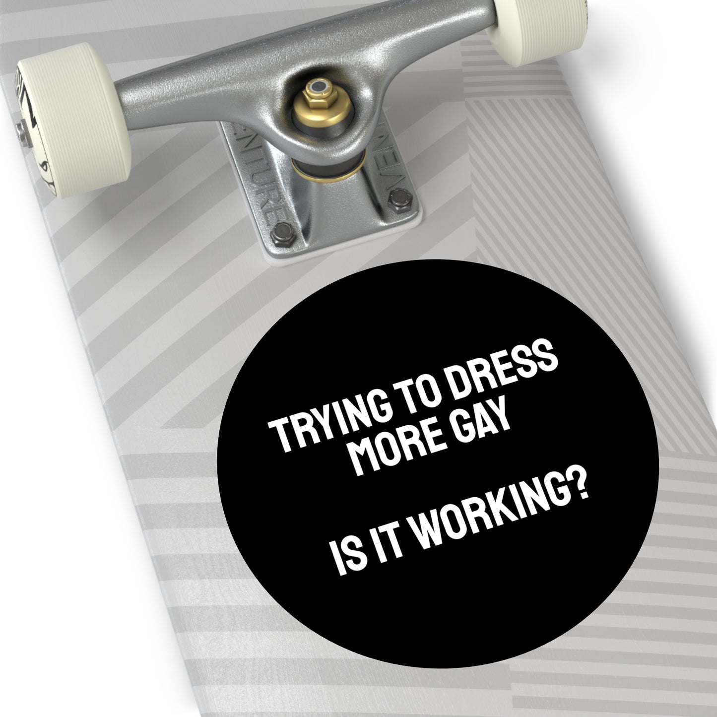 Trying To Dress More Gay Is It Working? - Round Vinyl Stickers