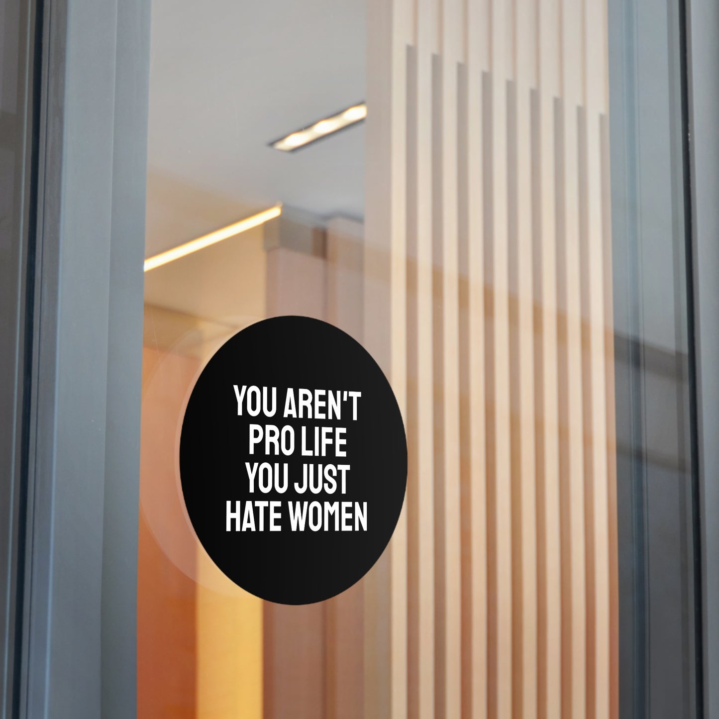 You Aren't Pro Life You Just Hate Women - Round Vinyl Stickers