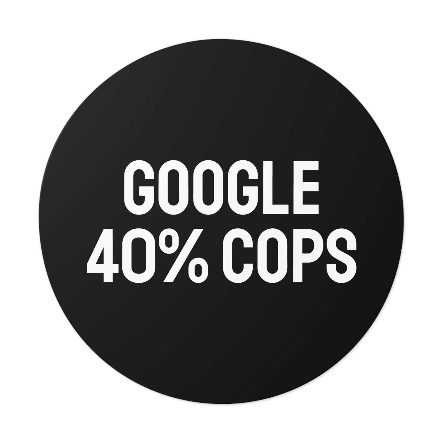 Google 40% Cops - Round Vinyl Stickers