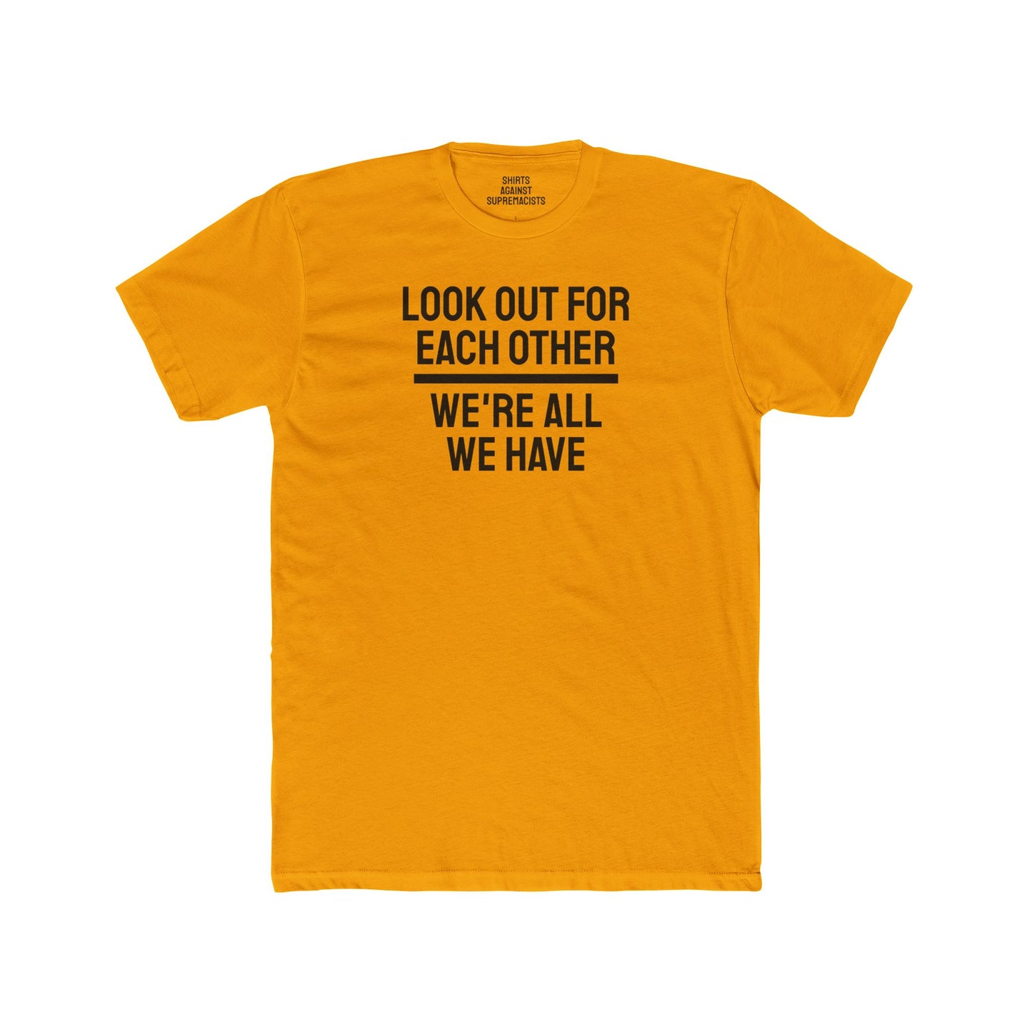 We Have To Look Out For Each other We're All We Have - Unisex Cotton Crew Tee