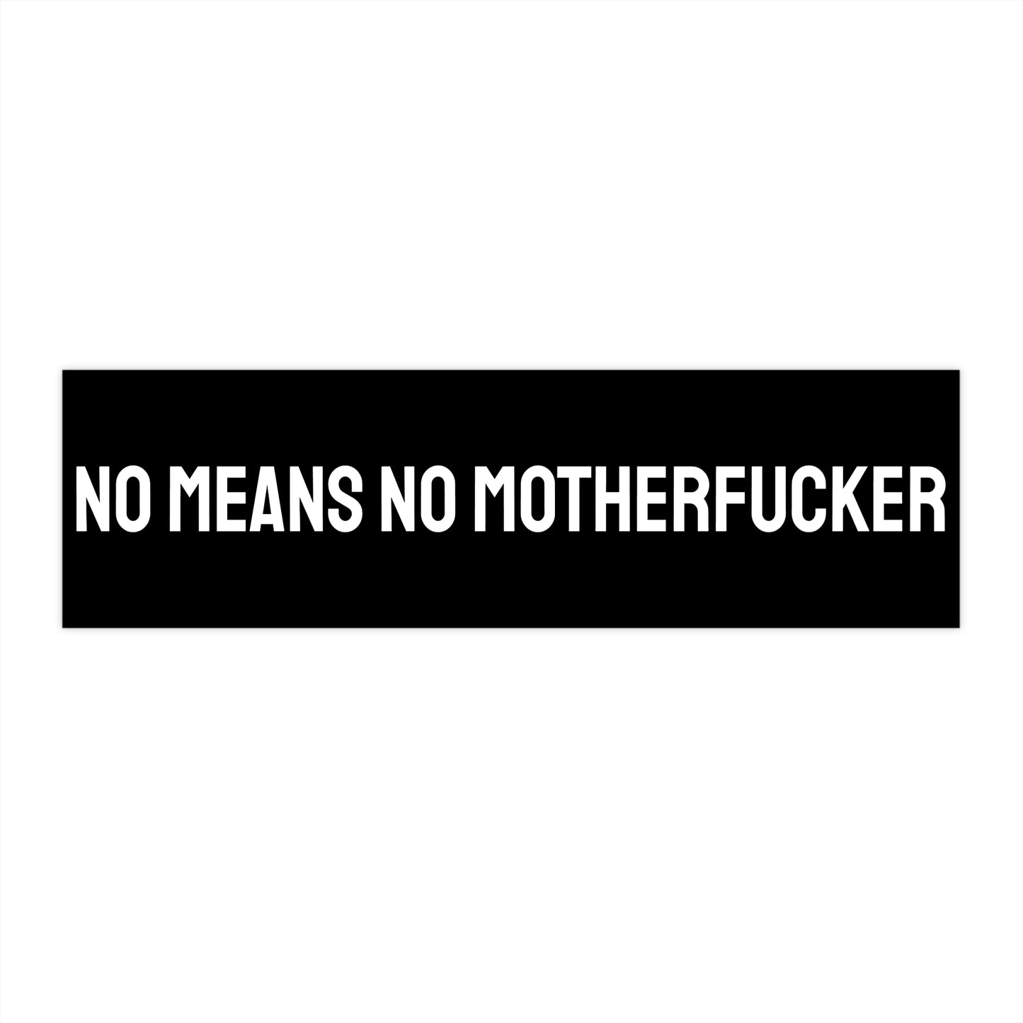 No Means No Motherfucker - Bumper Sticker