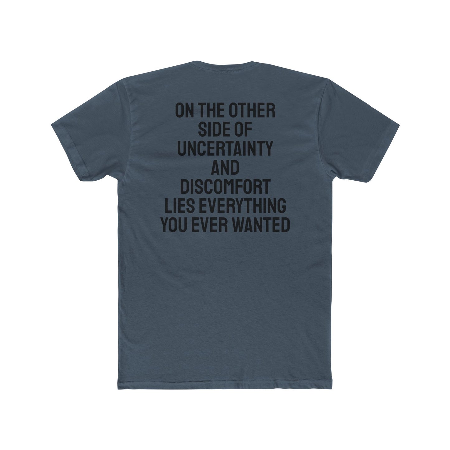 On The Other Side Of Uncertainty And Discomfort Lies Everything You Ever Wanted - Unisex Cotton Crew Tee