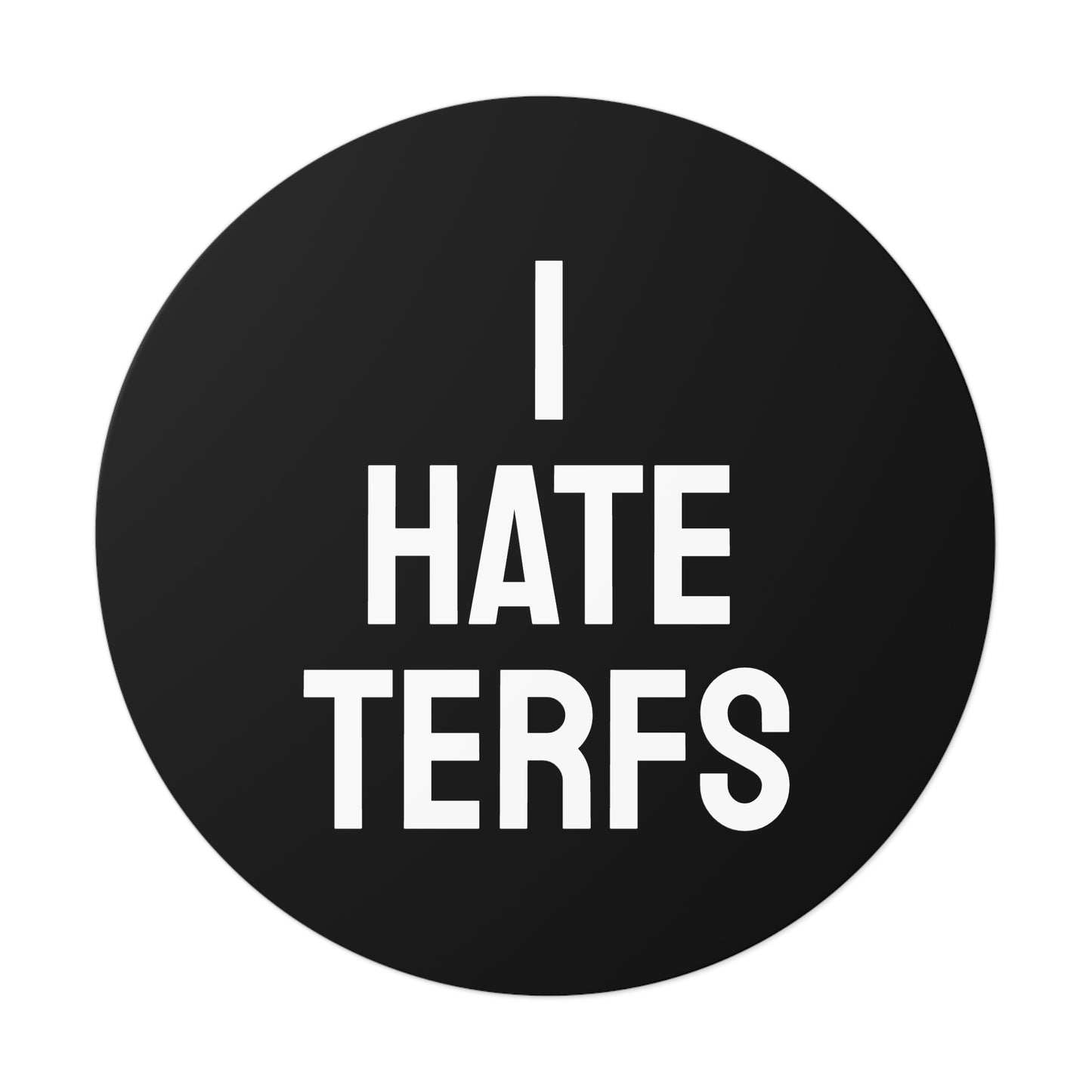 I Hate TERFS - Round Vinyl Stickers