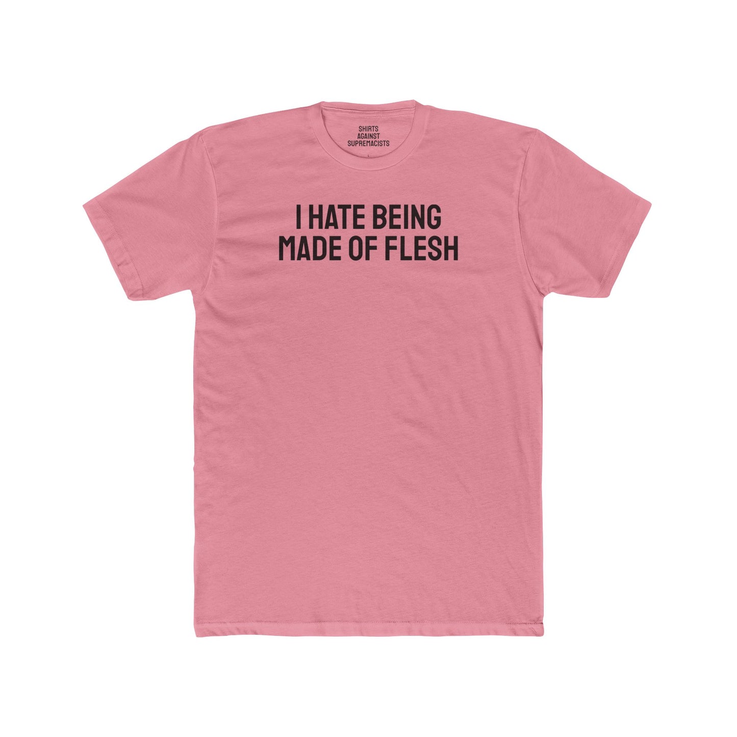 I Hate Being Made Of Flesh - Unisex Cotton Crew Tee
