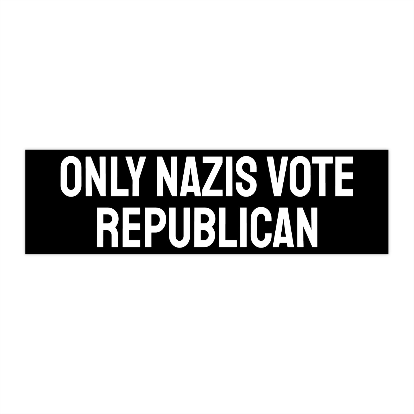 Only Nazis Vote Republican - Bumper Sticker