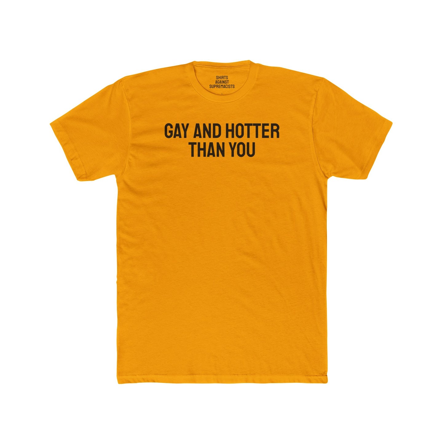 Gay And Hotter Than You - Unisex Cotton Crew Tee